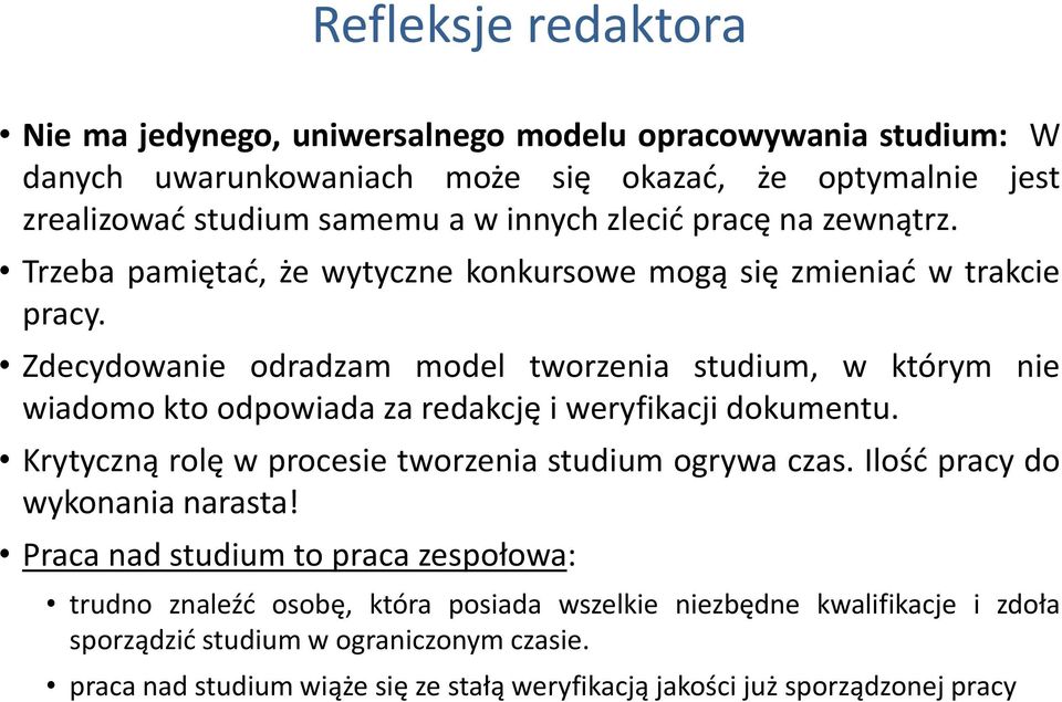 Zdecydowanie odradzam model tworzenia studium, w którym nie wiadomo kto odpowiada za redakcję i weryfikacji dokumentu. Krytyczną rolę w procesie tworzenia studium ogrywa czas.