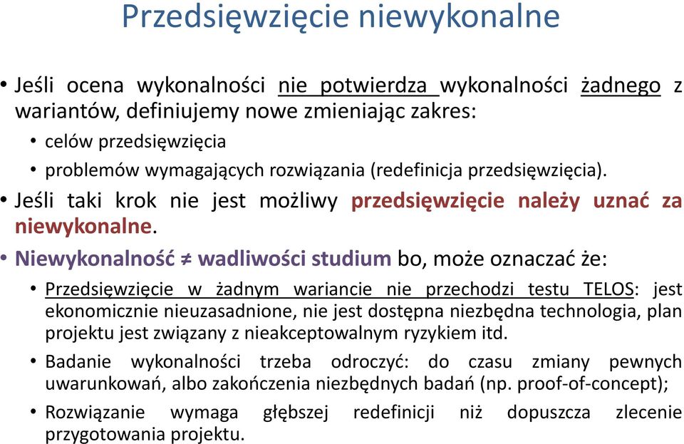 Niewykonalność wadliwości studium bo, może oznaczać że: Przedsięwzięcie w żadnym wariancie nie przechodzi testu TELOS: jest ekonomicznie nieuzasadnione, nie jest dostępna niezbędna technologia,