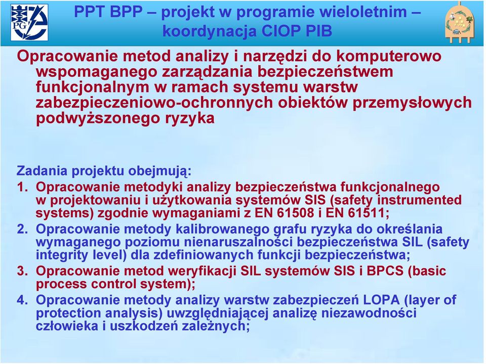 Opracowanie metodyki analizy bezpieczeństwa funkcjonalnego w projektowaniu i użytkowania systemów SIS (safety instrumented systems) zgodnie wymaganiami z EN 61508 i EN 61511; 2.