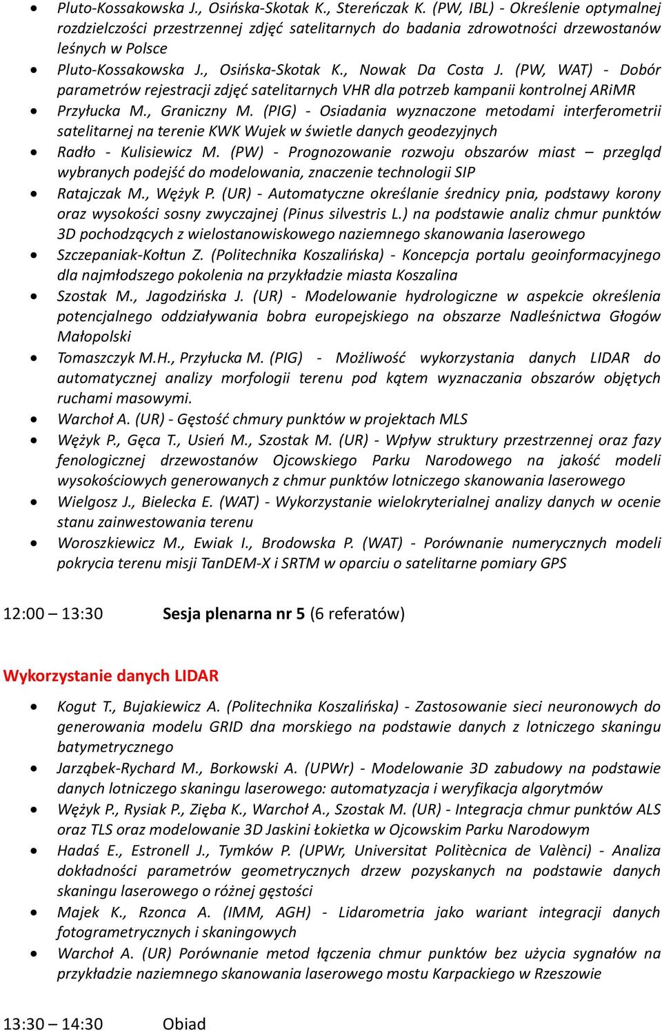 (PW, WAT) - Dobór parametrów rejestracji zdjęć satelitarnych VHR dla potrzeb kampanii kontrolnej ARiMR Przyłucka M., Graniczny M.