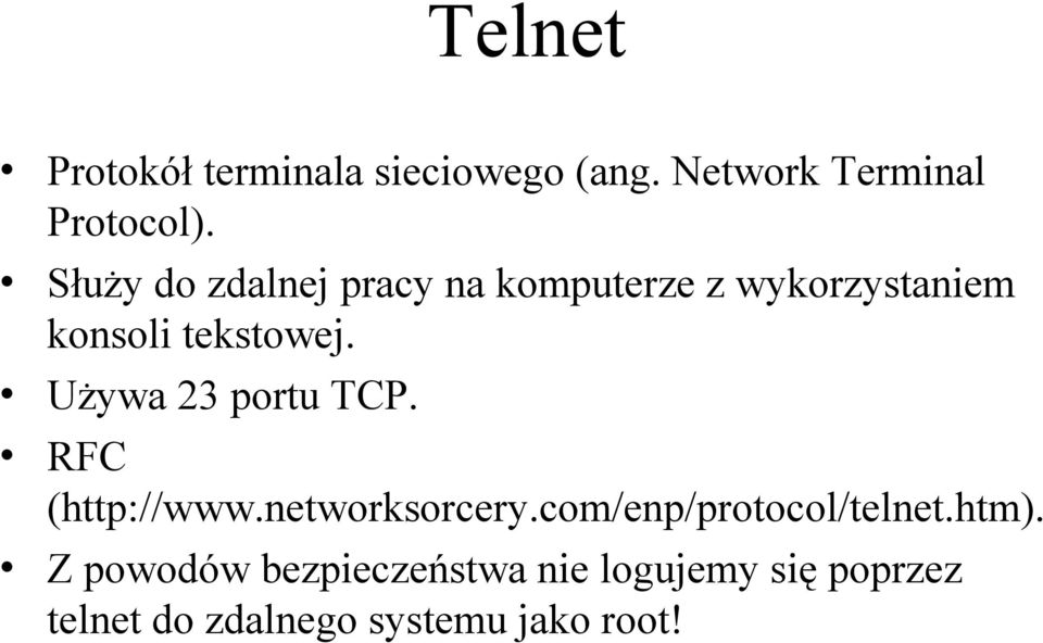 Używa 23 portu TCP. RFC (http://www.networksorcery.com/enp/protocol/telnet.