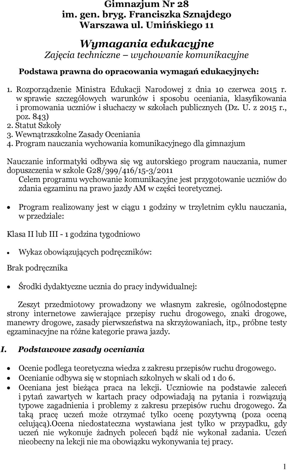 U. z 2015 r., poz. 843) 2. Statut Szkoły 3. Wewnątrzszkolne Zasady Oceniania 4.