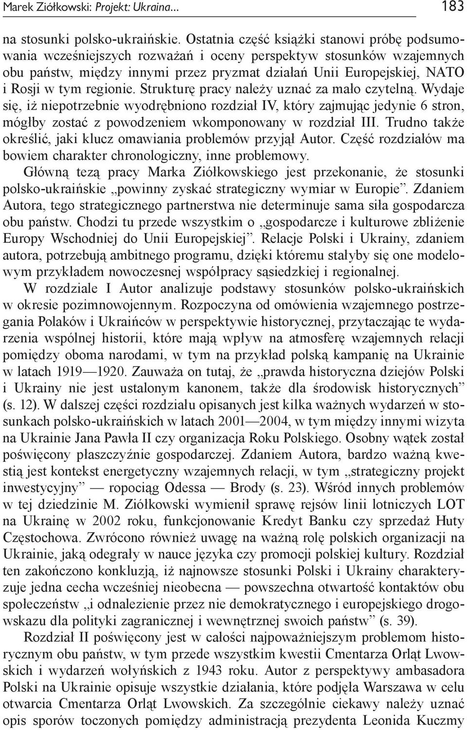 regionie. Strukturę pracy należy uznać za mało czytelną. Wydaje się, iż niepotrzebnie wyodrębniono rozdział IV, który zajmując jedynie 6 stron, mógłby zostać z powodzeniem wkomponowany w rozdział III.