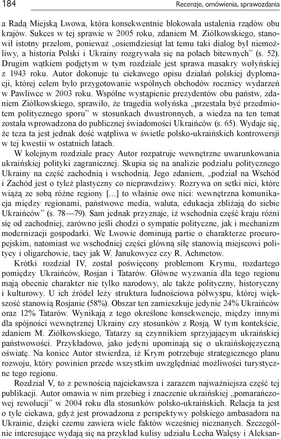 Drugim wątkiem podjętym w tym rozdziale jest sprawa masakry wołyńskiej z 1943 roku.