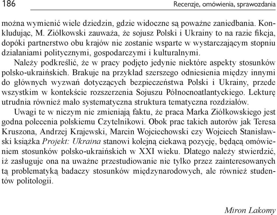 Należy podkreślić, że w pracy podjęto jedynie niektóre aspekty stosunków polsko ukraińskich.