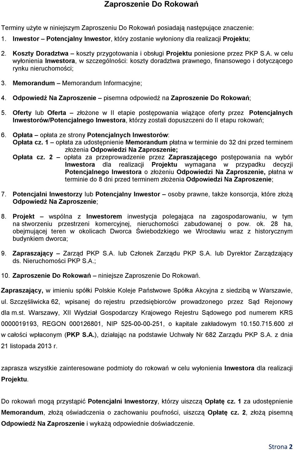 w celu wyłonienia Inwestora, w szczególności: koszty doradztwa prawnego, finansowego i dotyczącego rynku nieruchomości; 3. Memorandum Memorandum Informacyjne; 4.
