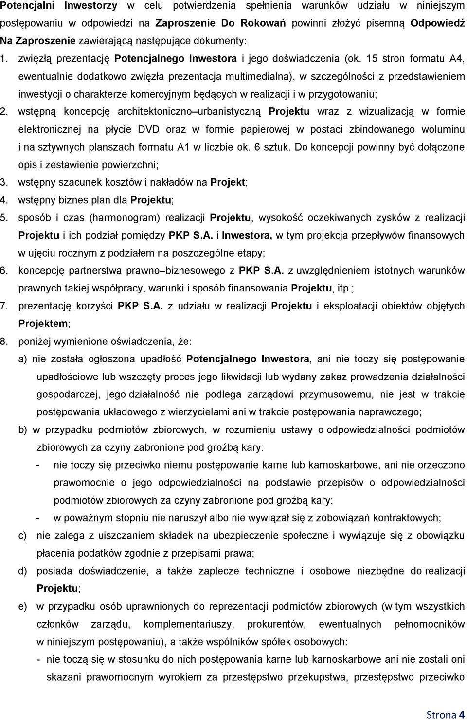 15 stron formatu A4, ewentualnie dodatkowo zwięzła prezentacja multimedialna), w szczególności z przedstawieniem inwestycji o charakterze komercyjnym będących w realizacji i w przygotowaniu; 2.