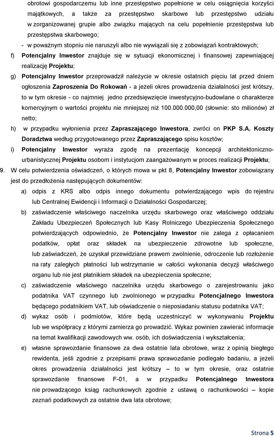 sytuacji ekonomicznej i finansowej zapewniającej realizację Projektu; g) Potencjalny Inwestor przeprowadził należycie w okresie ostatnich pięciu lat przed dniem ogłoszenia Zaproszenia Do Rokowań - a