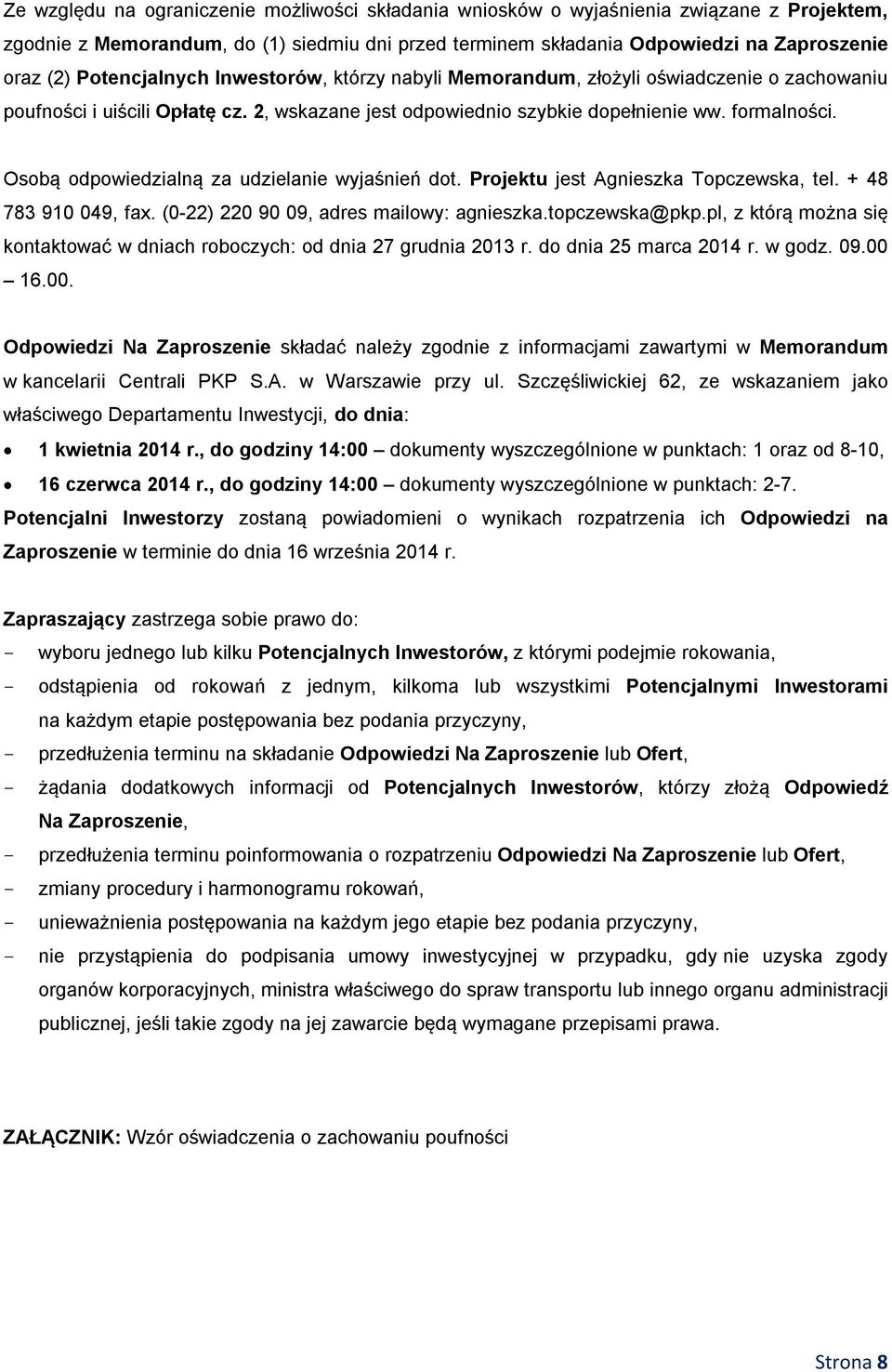 Osobą odpowiedzialną za udzielanie wyjaśnień dot. Projektu jest Agnieszka Topczewska, tel. + 48 783 910 049, fax. (0-22) 220 90 09, adres mailowy: agnieszka.topczewska@pkp.