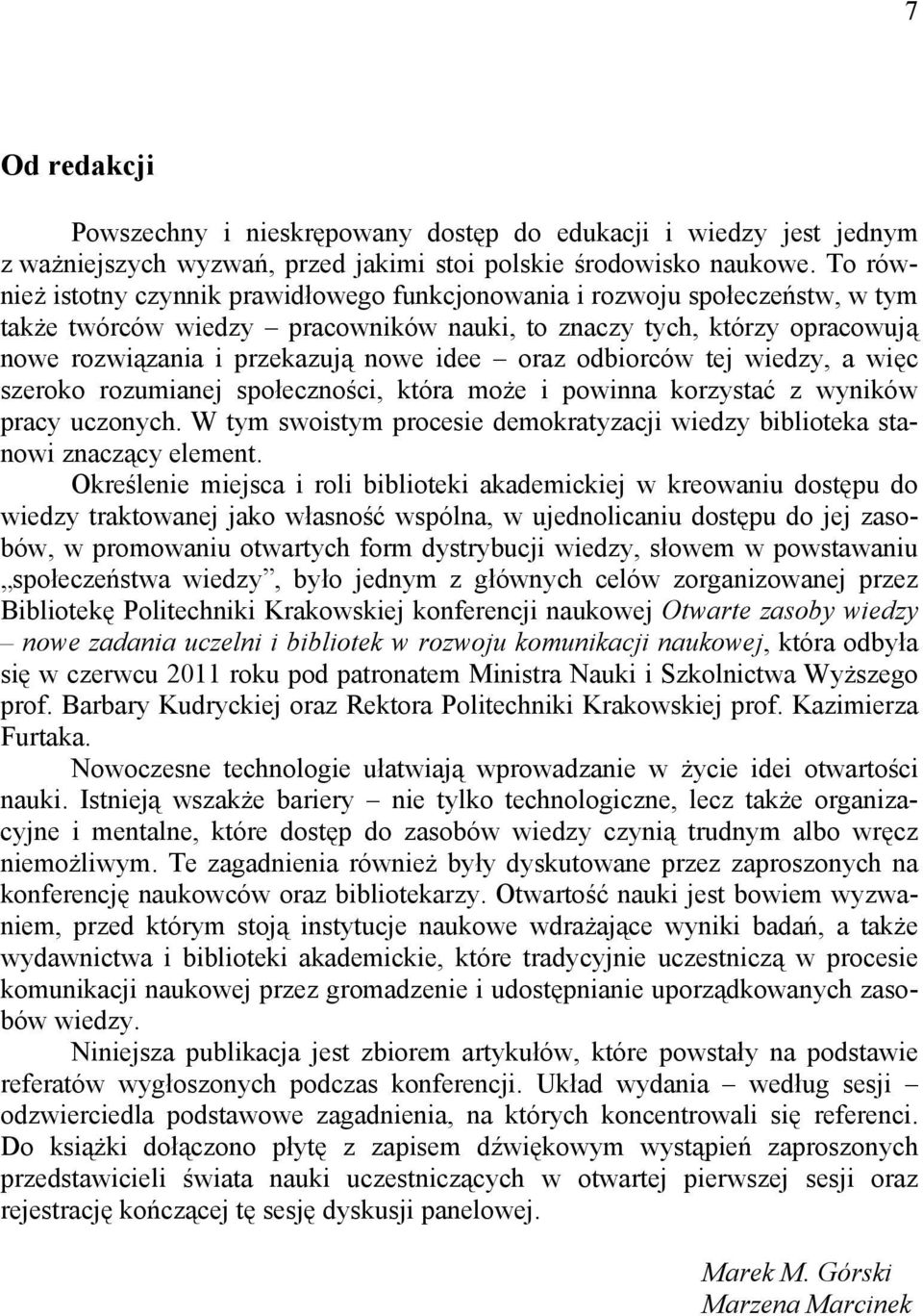 oraz odbiorców tej wiedzy, a więc szeroko rozumianej społeczności, która może i powinna korzystać z wyników pracy uczonych.