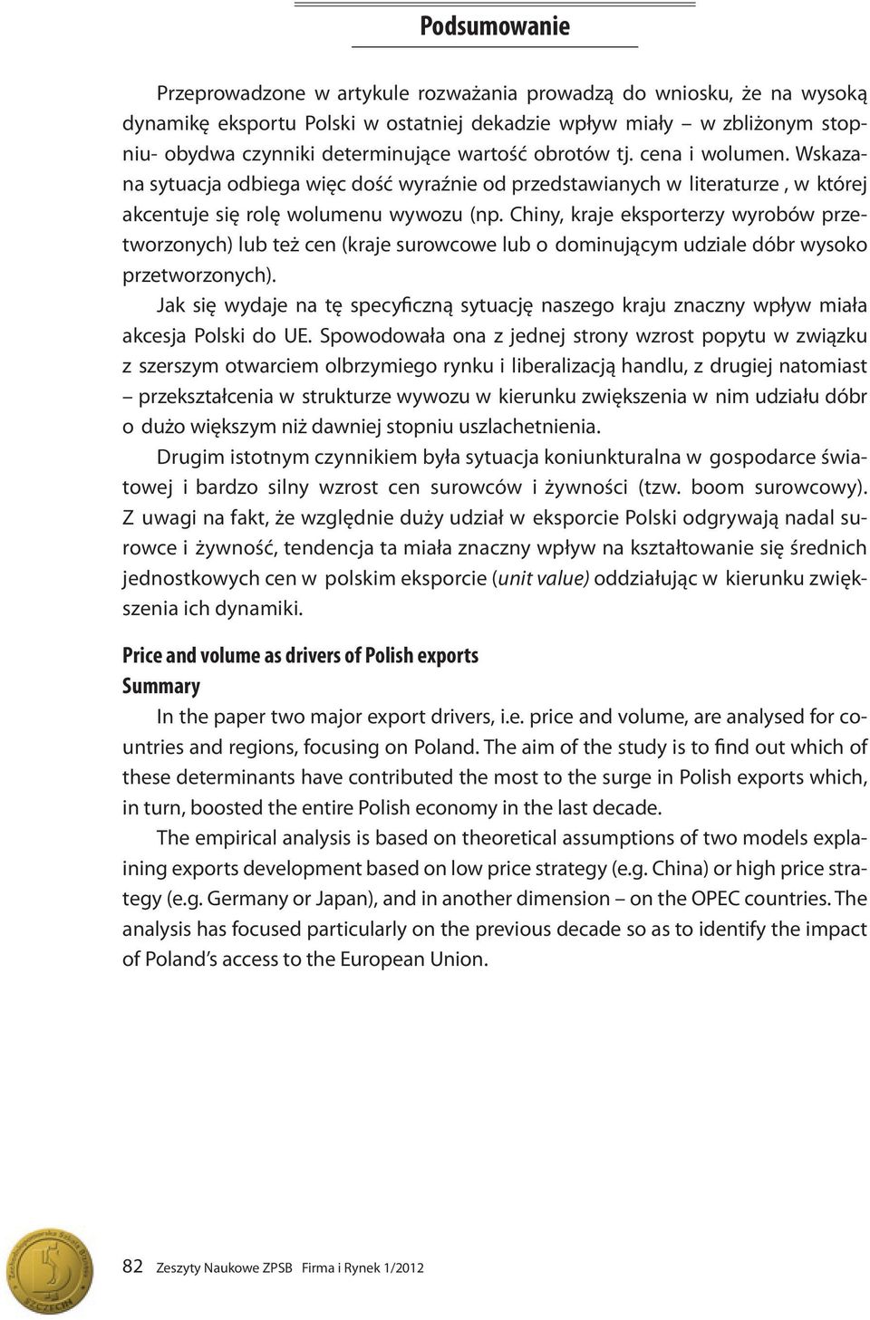 Chiny, kraje eksporterzy wyrobów przetworzonych) lub też cen (kraje surowcowe lub o dominującym udziale dóbr wysoko przetworzonych).