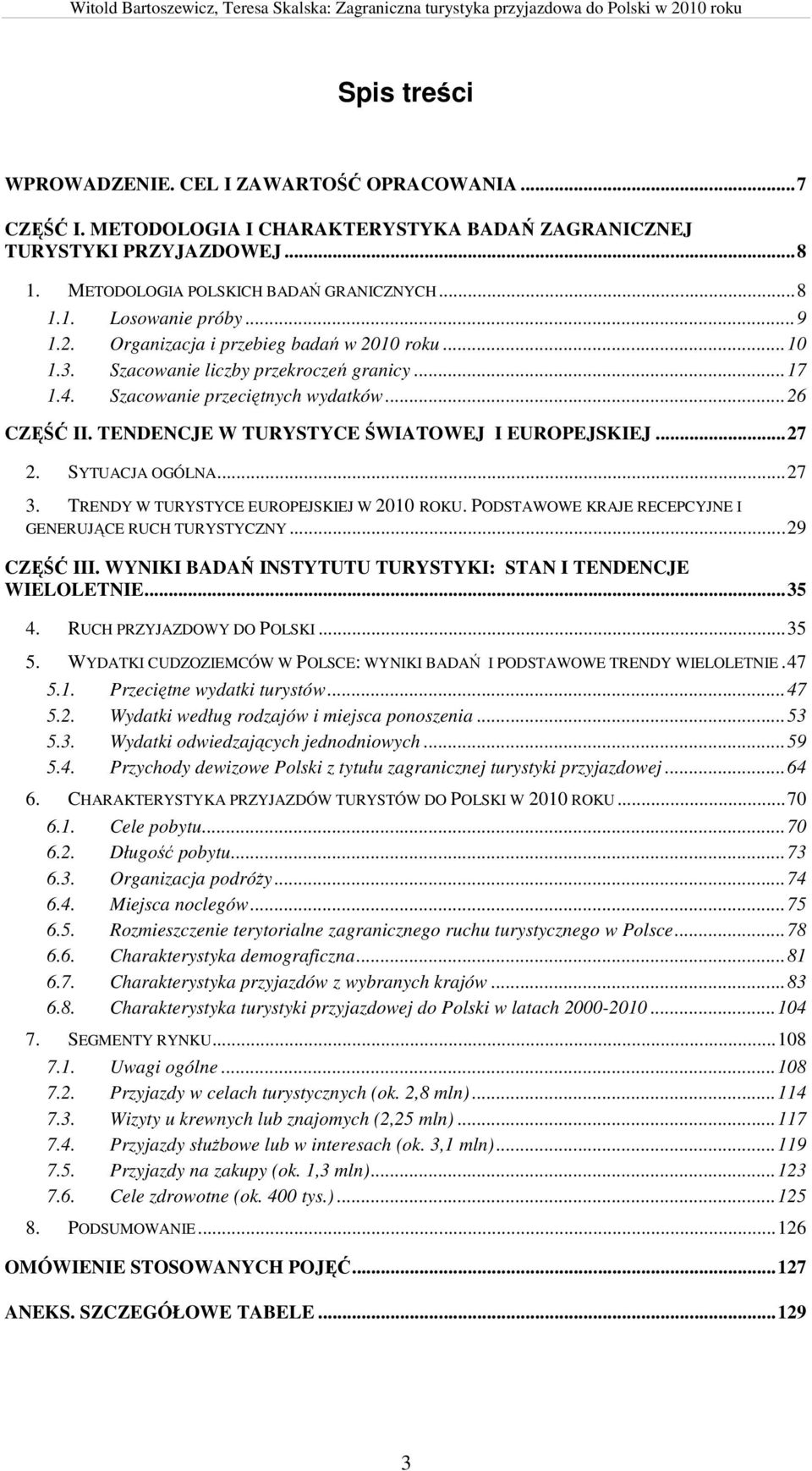 TENDENCJE W TURYSTYCE ŚWIATOWEJ I EUROPEJSKIEJ...27 2. SYTUACJA OGÓLNA...27 3. TRENDY W TURYSTYCE EUROPEJSKIEJ W 2010 ROKU. PODSTAWOWE KRAJE RECEPCYJNE I GENERUJĄCE RUCH TURYSTYCZNY...29 CZĘŚĆ III.