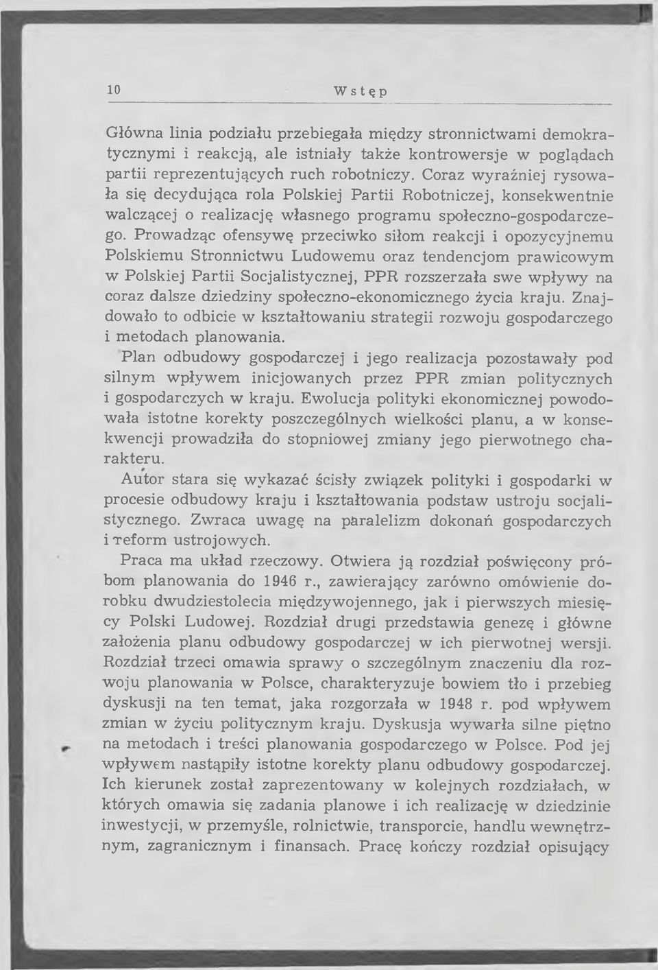 Prowadząc ofensywę przeciwko siłom reakcji i opozycyjnemu Polskiem u Stronnictw u Ludowem u oraz tendencjom prawicowym w Polskiej P artii Socjalistycznej, PPR rozszerzała swe w pływ y na coraz dalsze