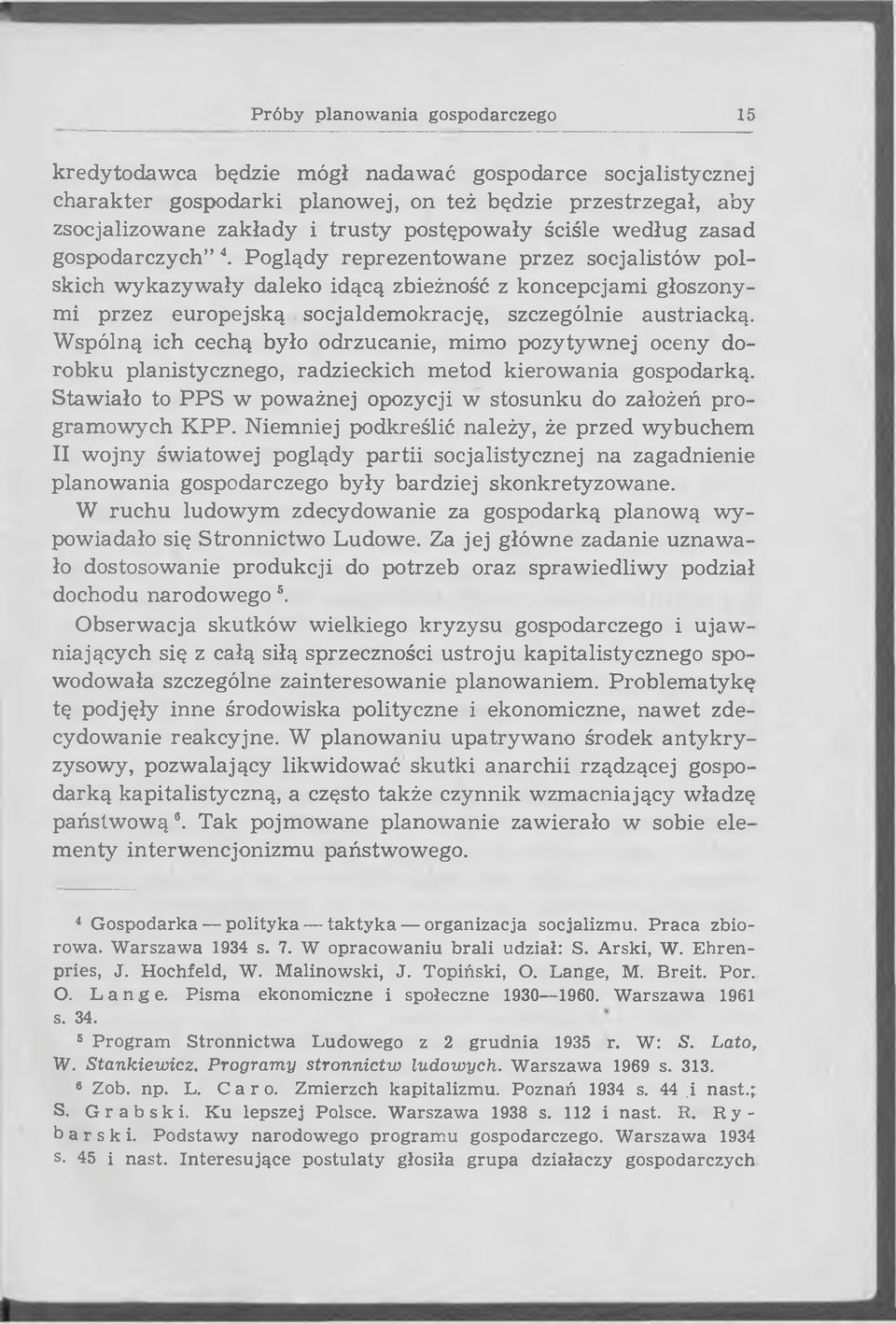 Poglądy reprezentow ane przez socjalistów polskich w ykazyw ały daleko idącą zbieżność z koncepcjam i głoszonymi przez europejską socjaldem okrację, szczególnie austriacką.