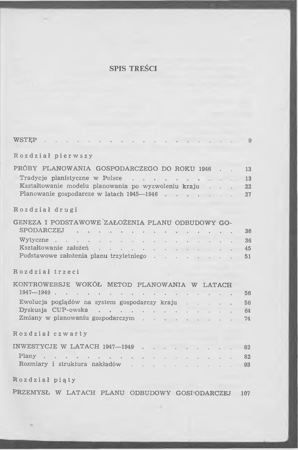 .. 22 P lan o w an ie gospodarcze w la ta c h 1945 1946 27 Rozdział drugi G EN EZA I PO D ST A W O W E Z A Ł O Ż E N IA PL A N U ODBUDOW Y G O SPO D A R C Z E J...36 W y t y c z n e.