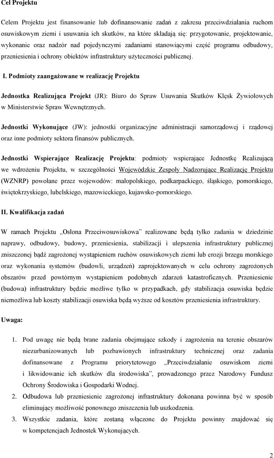 Podmioty zaangażowane w realizację Projektu Jednostka Realizująca Projekt (JR): Biuro do Spraw Usuwania Skutków Klęsk Żywiołowych w Ministerstwie Spraw Wewnętrznych.