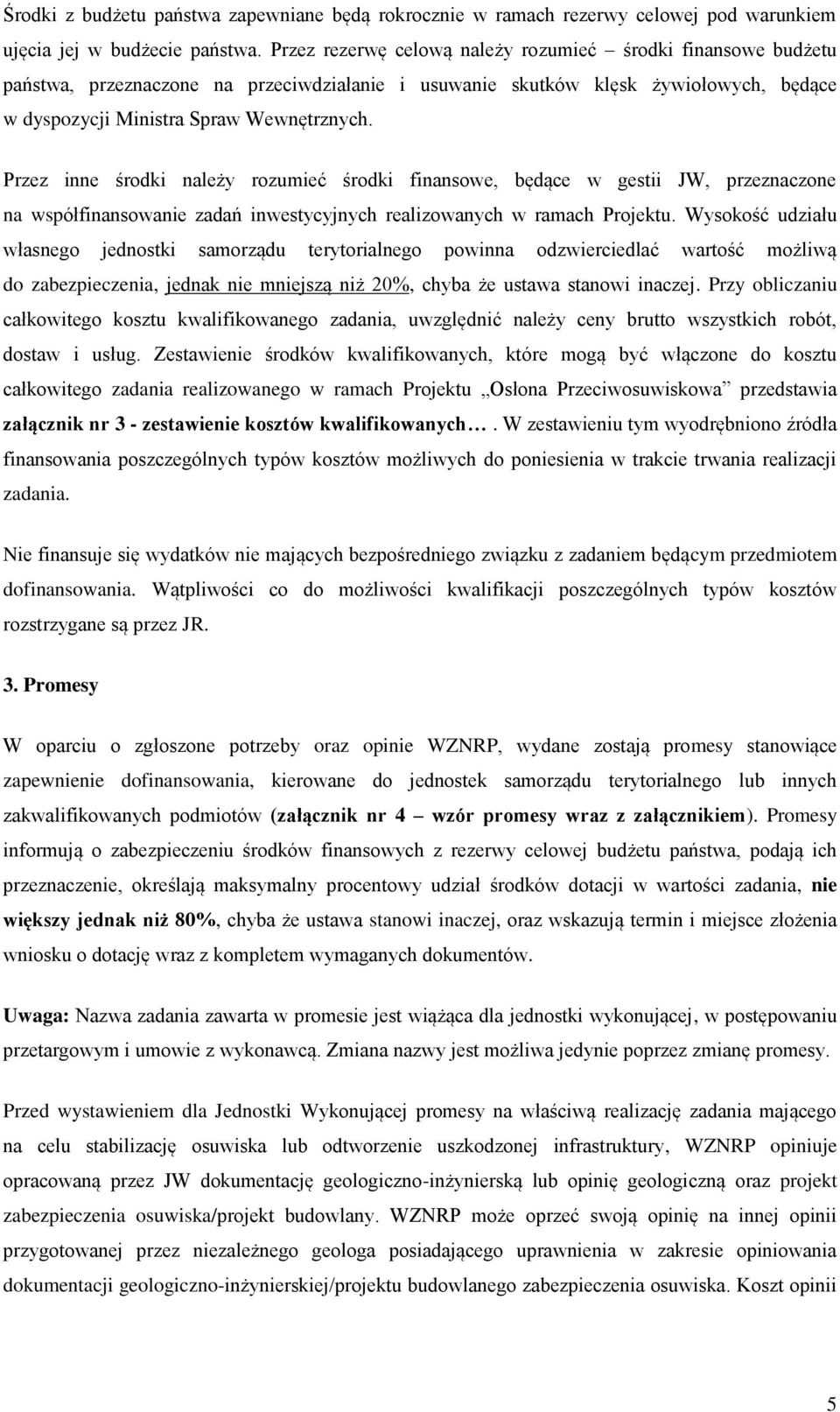 Przez inne środki należy rozumieć środki finansowe, będące w gestii JW, przeznaczone na współfinansowanie zadań inwestycyjnych realizowanych w ramach Projektu.