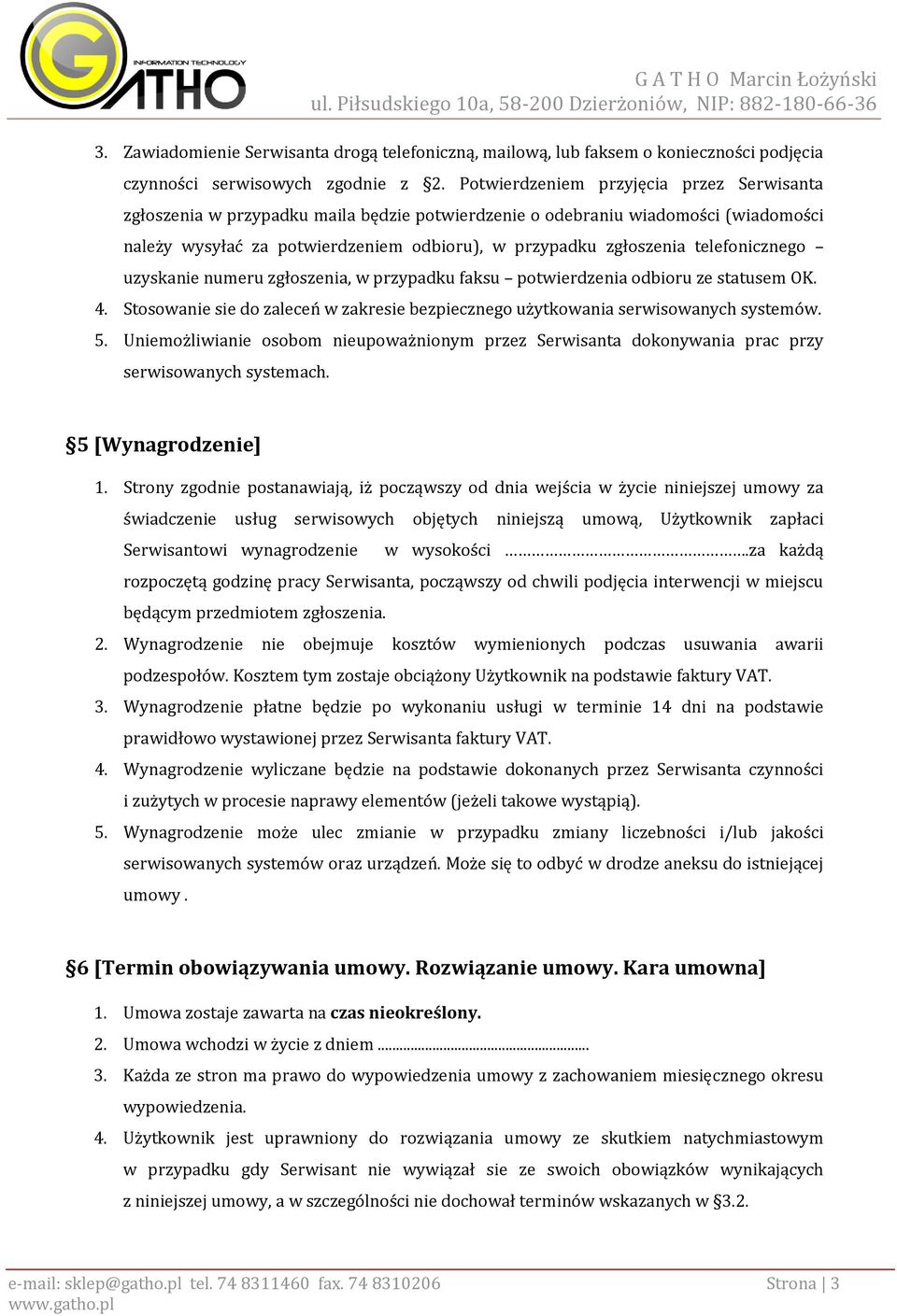 telefonicznego uzyskanie numeru zgłoszenia, w przypadku faksu potwierdzenia odbioru ze statusem OK. 4. Stosowanie sie do zaleceń w zakresie bezpiecznego użytkowania serwisowanych systemów. 5.