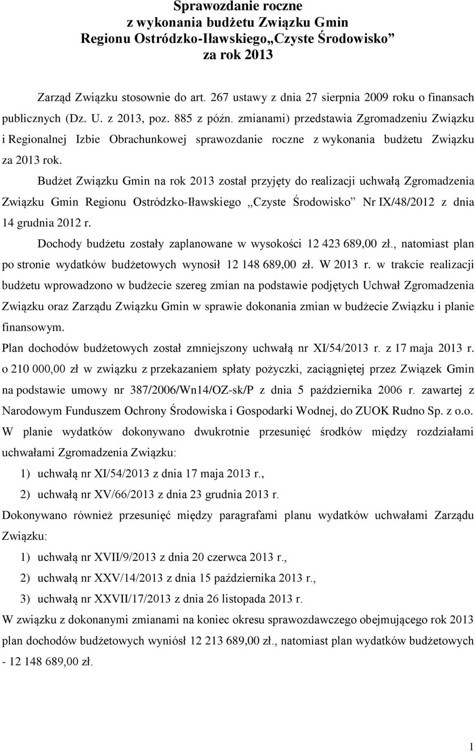 zmianami) przedstawia Zgromadzeniu Związku i Regionalnej Izbie Obrachunkowej sprawozdanie roczne z wykonania budżetu Związku za 2013 rok.