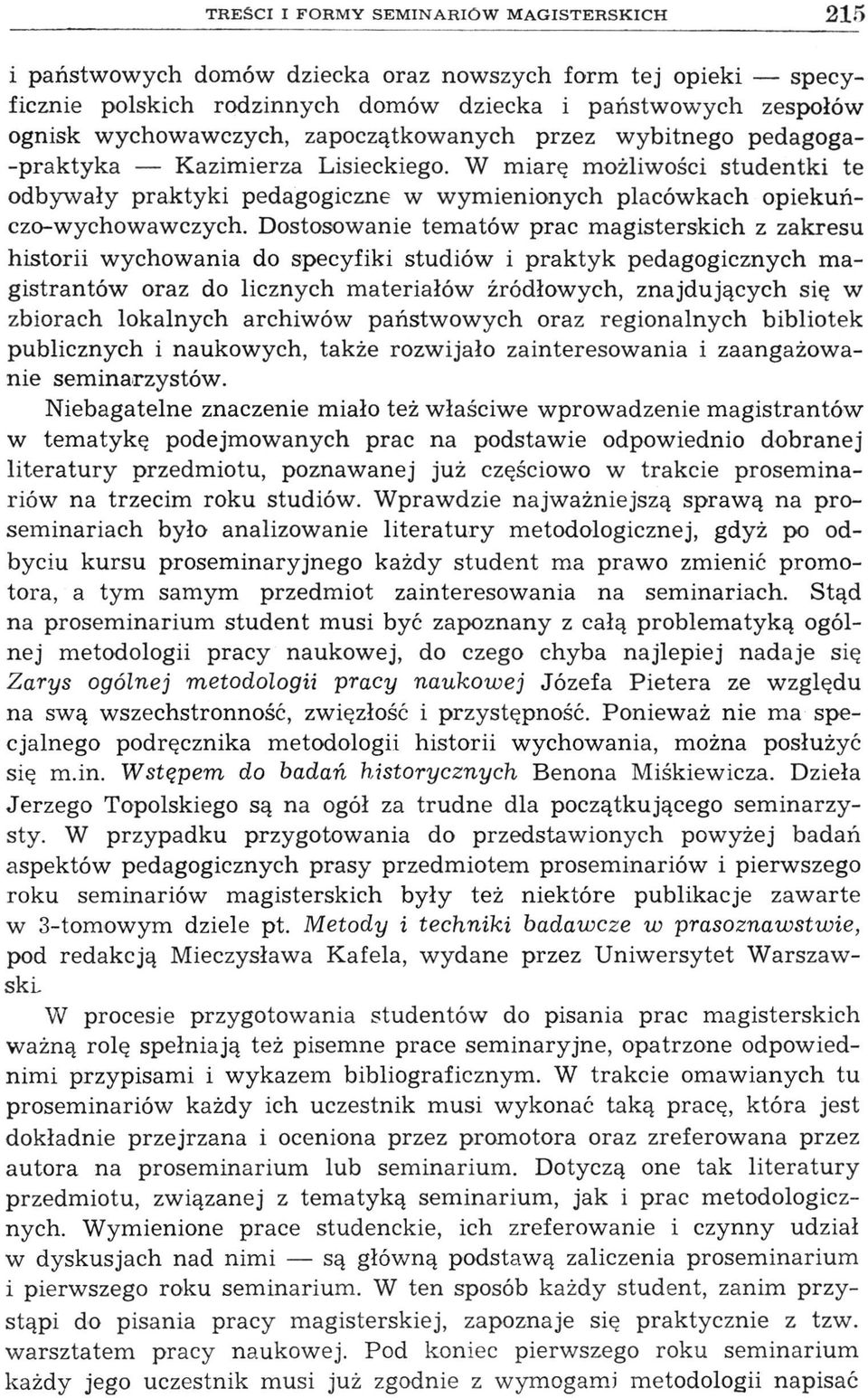 Dostosowanie tematów prac magisterskich z zakresu historii wychowania do specyfiki studiów i praktyk pedagogicznych magistrantów oraz do licznych materiałów źródłowych, znajdujących się w zbiorach