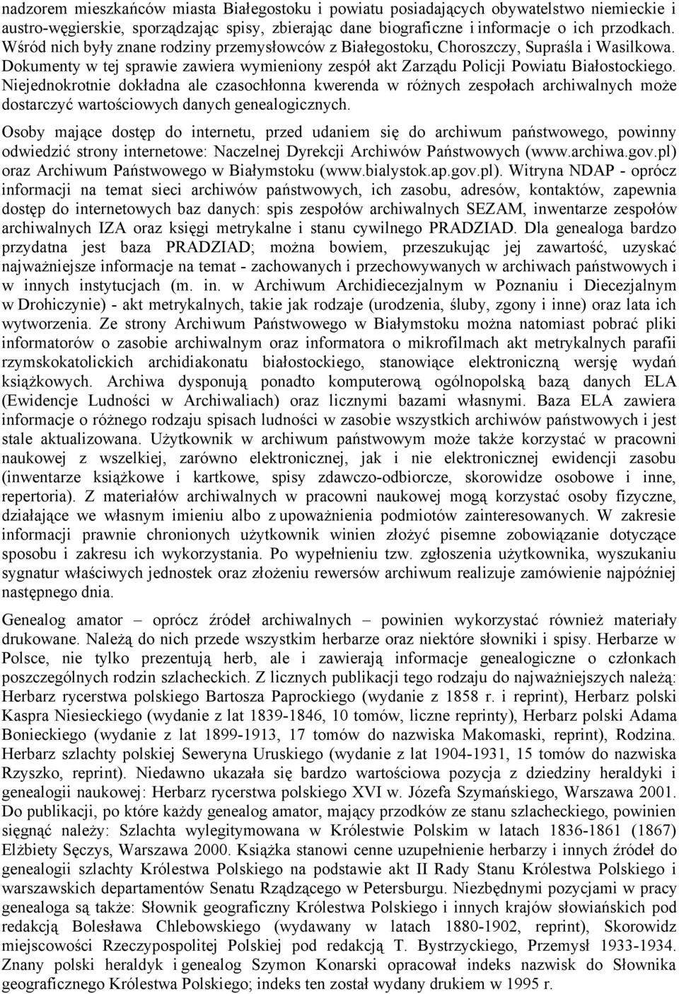 Niejednokrotnie dokładna ale czasochłonna kwerenda w różnych zespołach archiwalnych może dostarczyć wartościowych danych genealogicznych.