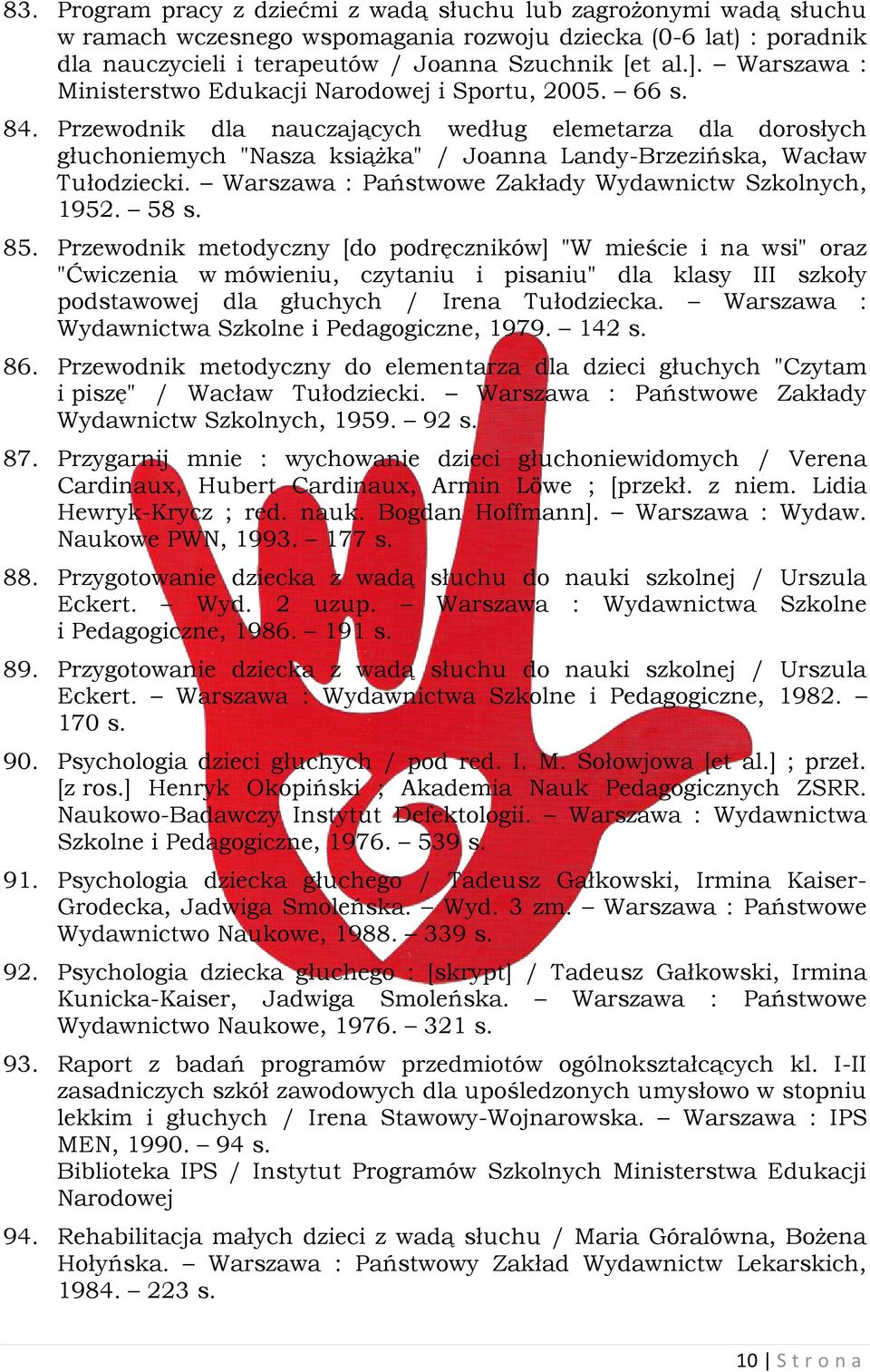 Przewodnik dla nauczających według elemetarza dla dorosłych głuchoniemych "Nasza książka" / Joanna Landy-Brzezińska, Wacław Tułodziecki. Warszawa : Państwowe Zakłady Wydawnictw Szkolnych, 1952. 58 s.
