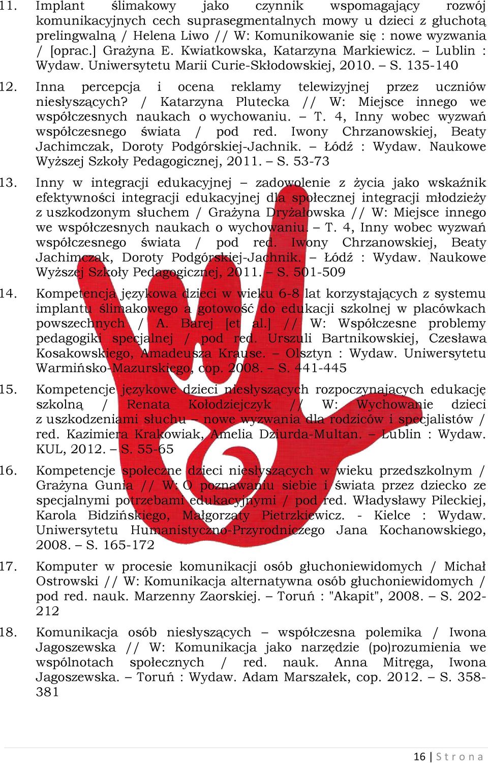 / Katarzyna Plutecka // W: Miejsce innego we współczesnych naukach o wychowaniu. T. 4, Inny wobec wyzwań współczesnego świata / pod red.