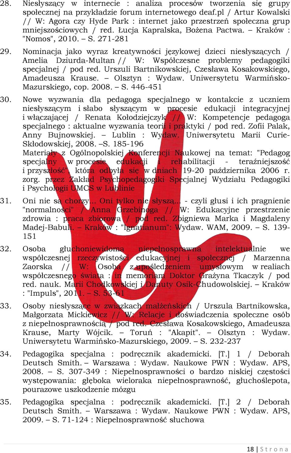 Nominacja jako wyraz kreatywności językowej dzieci niesłyszących / Amelia Dziurda-Multan // W: Współczesne problemy pedagogiki specjalnej / pod red.
