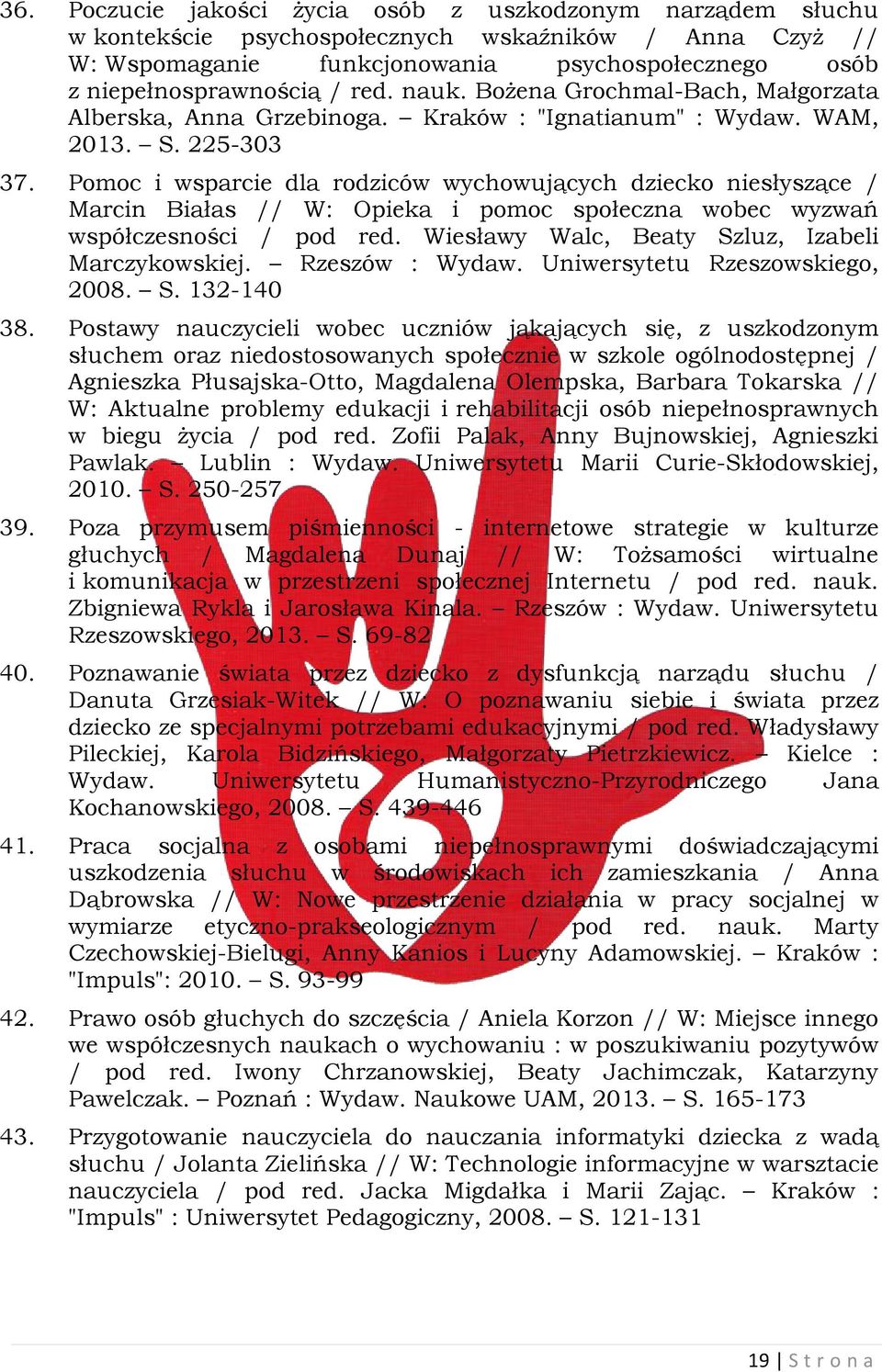 Pomoc i wsparcie dla rodziców wychowujących dziecko niesłyszące / Marcin Białas // W: Opieka i pomoc społeczna wobec wyzwań współczesności / pod red.