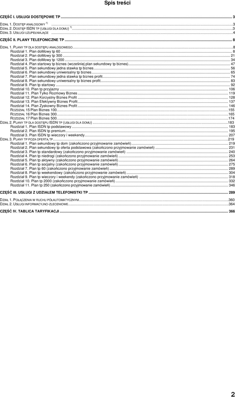 Plan startowy tp biznes (wcześniej plan sekundowy tp biznes)... 47 Rozdział 5. Plan sekundowy jedna stawka tp biznes... 56 Rozdział 6. Plan sekundowy uniwersalny tp biznes... 65 Rozdział 7.