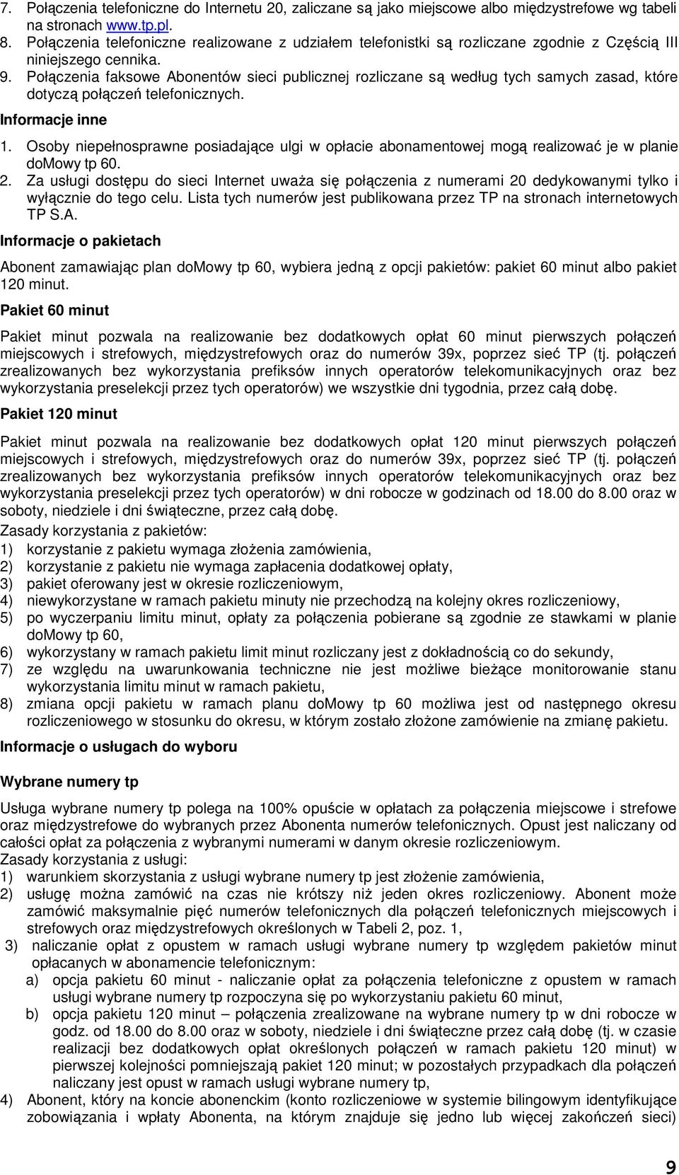 Połączenia faksowe Abonentów sieci publicznej rozliczane są według tych samych zasad, które dotyczą połączeń telefonicznych. Informacje inne 1.