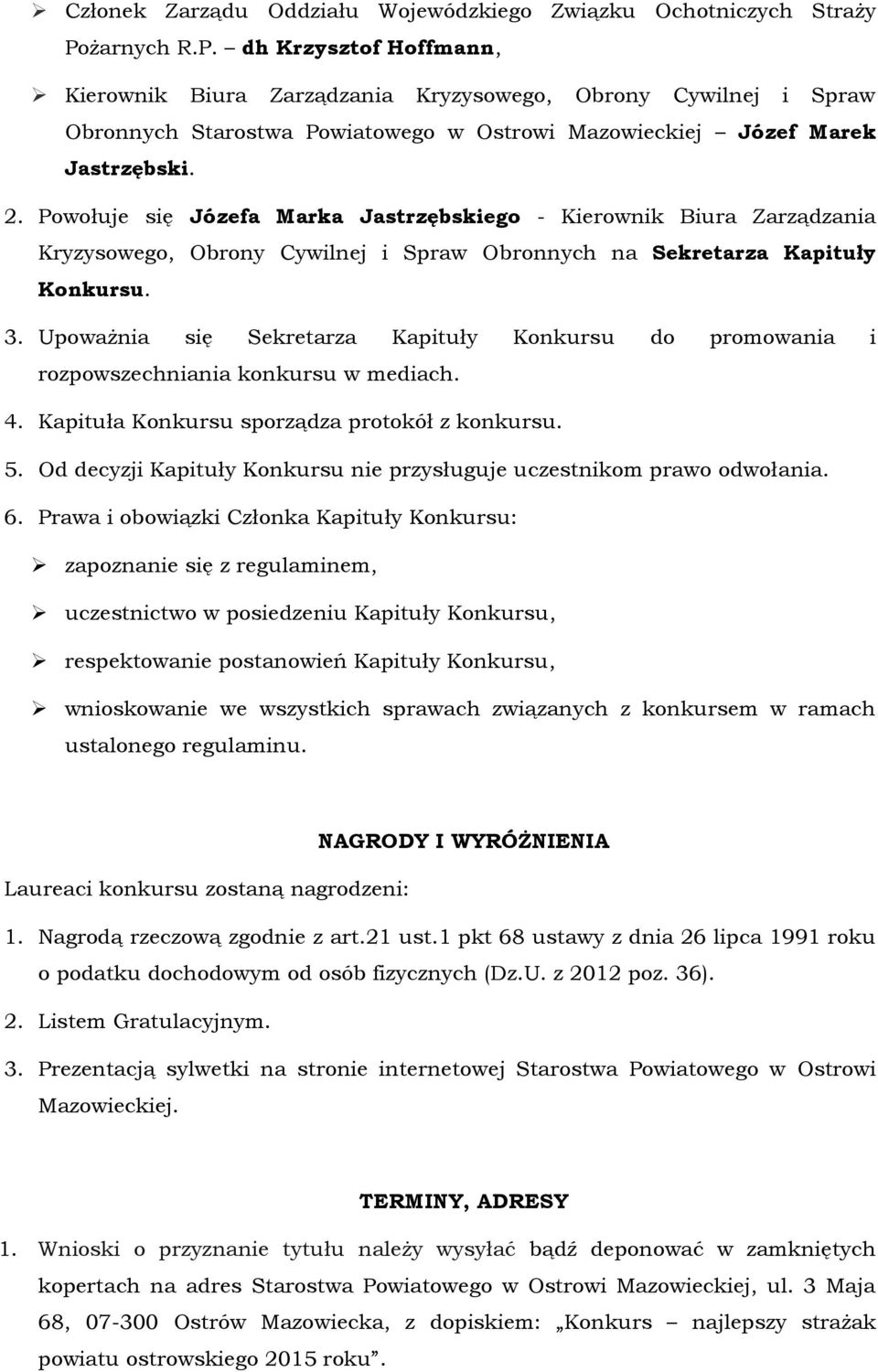 Powołuje się Józefa Marka Jastrzębskiego - Kierownik Biura Zarządzania Kryzysowego, Obrony Cywilnej i Spraw Obronnych na Sekretarza Kapituły Konkursu. 3.