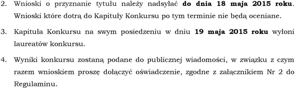 Kapituła Konkursu na swym posiedzeniu w dniu 19 maja 2015 roku wyłoni laureatów konkursu. 4.