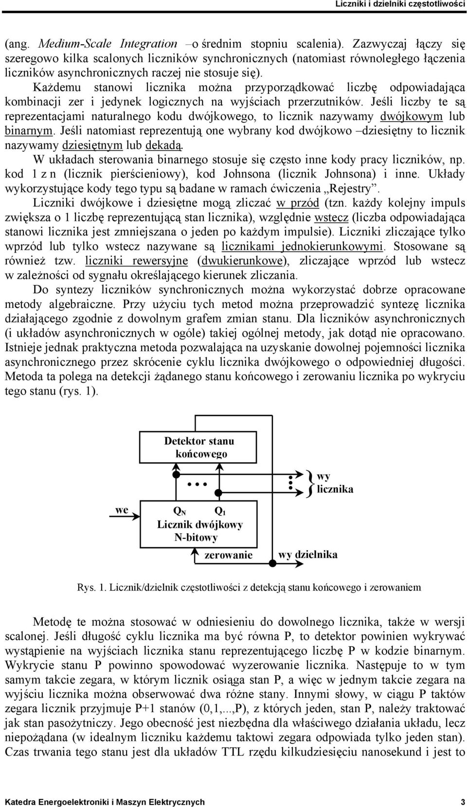 Każdemu stanowi licznika można przyporządkować liczbę odpowiadająca kombinacji zer i jedynek logicznych na wyjściach przerzutników.