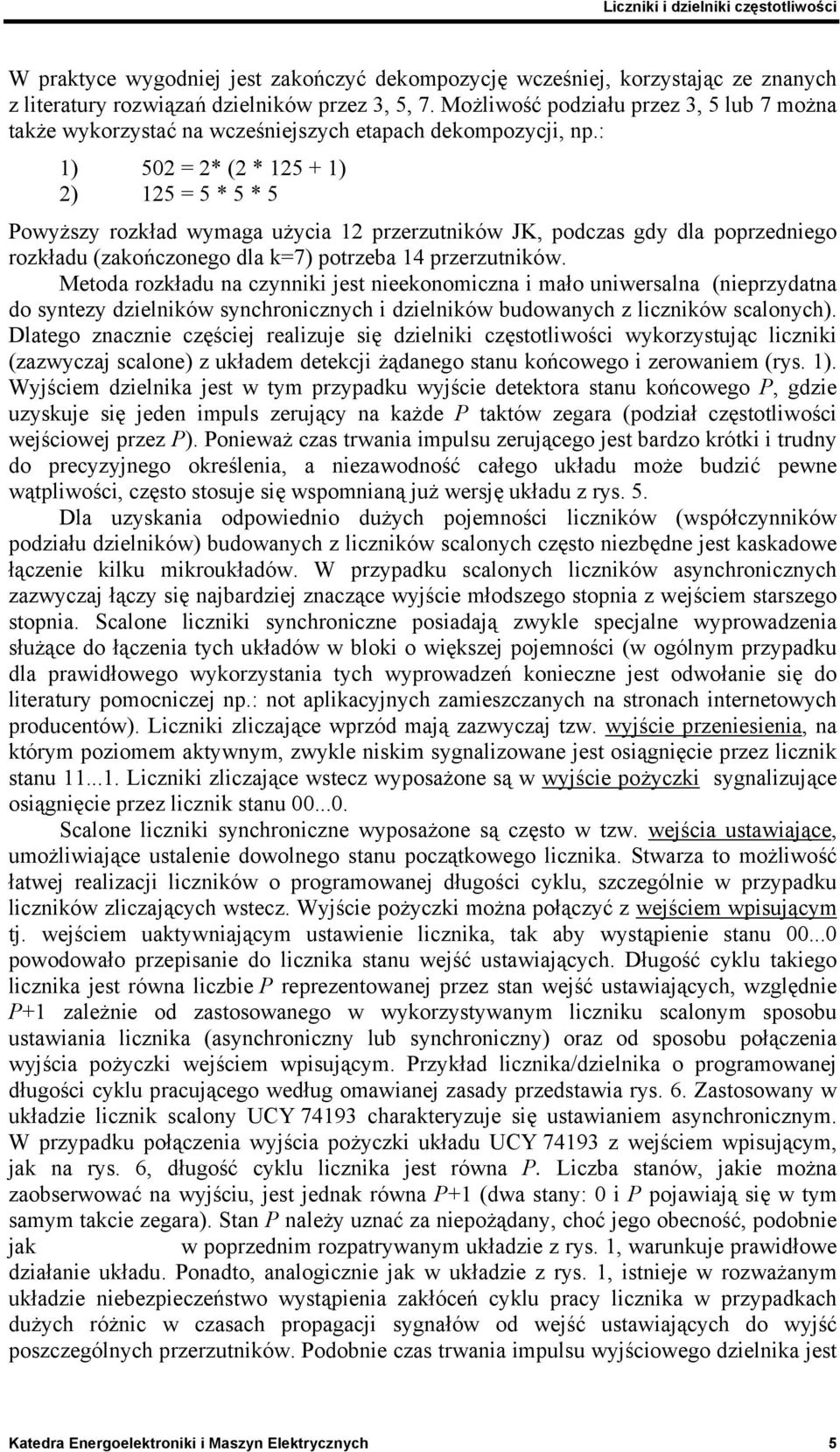 : 1) 502 = 2* (2 * 125 + 1) 2) 125 = 5 * 5 * 5 Powyższy rozkład wymaga użycia 12 przerzutników JK, podczas gdy dla poprzedniego rozkładu (zakończonego dla k=7) potrzeba 14 przerzutników.