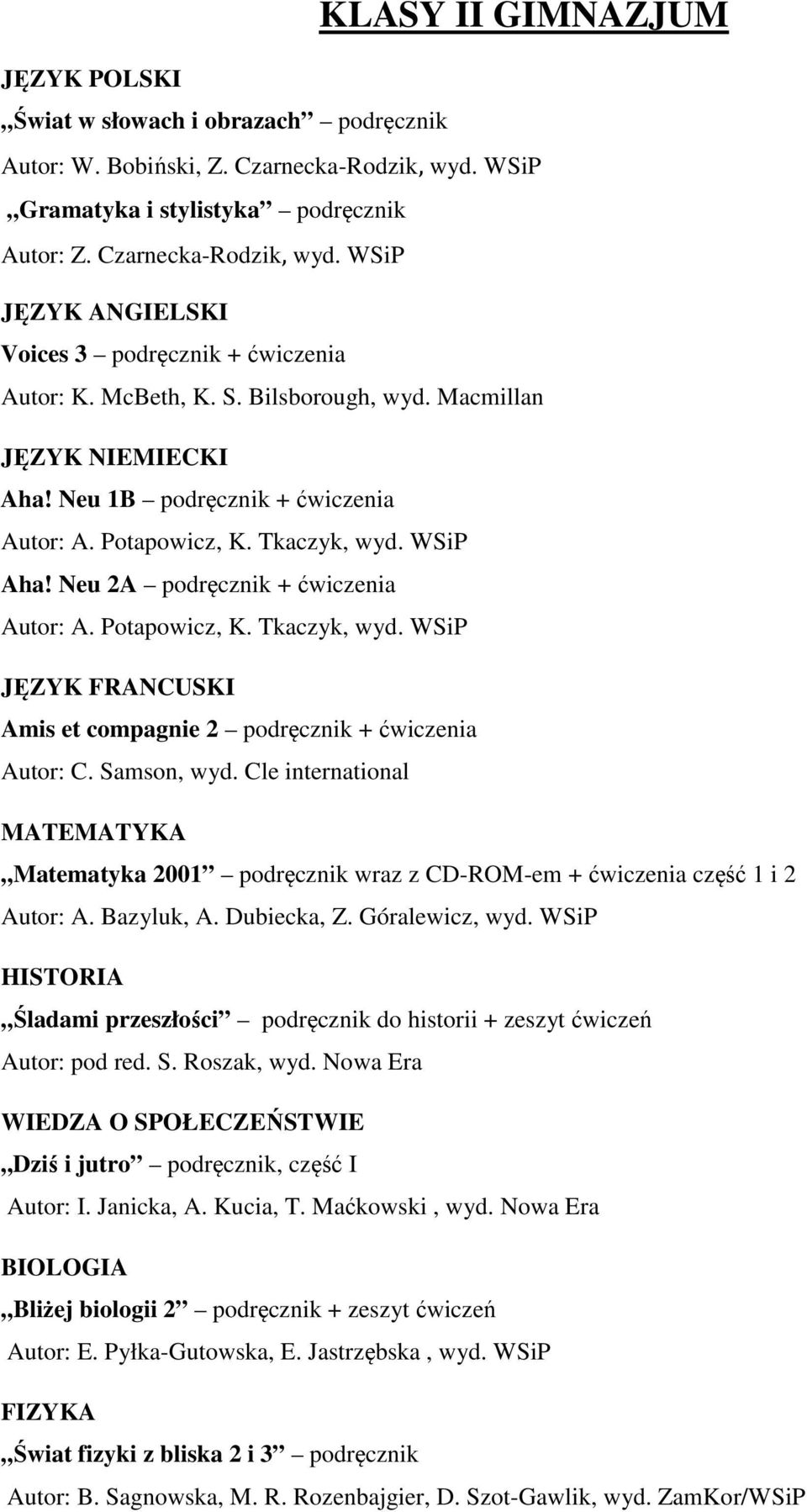 Samson, wyd. Cle international MATEMATYKA Matematyka 2001 podręcznik wraz z CD-ROM-em + ćwiczenia część 1 i 2 Autor: A. Bazyluk, A. Dubiecka, Z. Góralewicz, wyd.