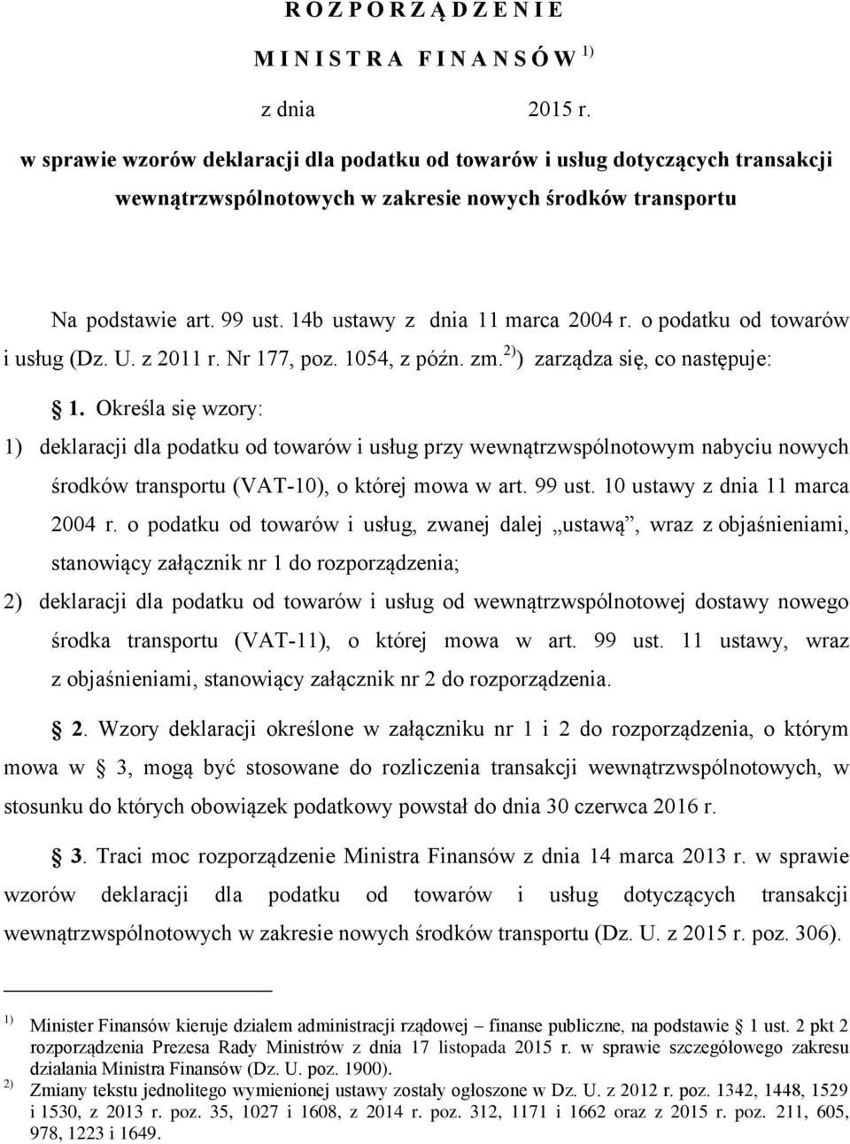 14b ustawy z dnia 11 marca 2004 r. o podatku od towarów i usług (Dz. U. z 2011 r. Nr 177, poz. 1054, z późn. zm. 2) ) zarządza się, co następuje: 1.