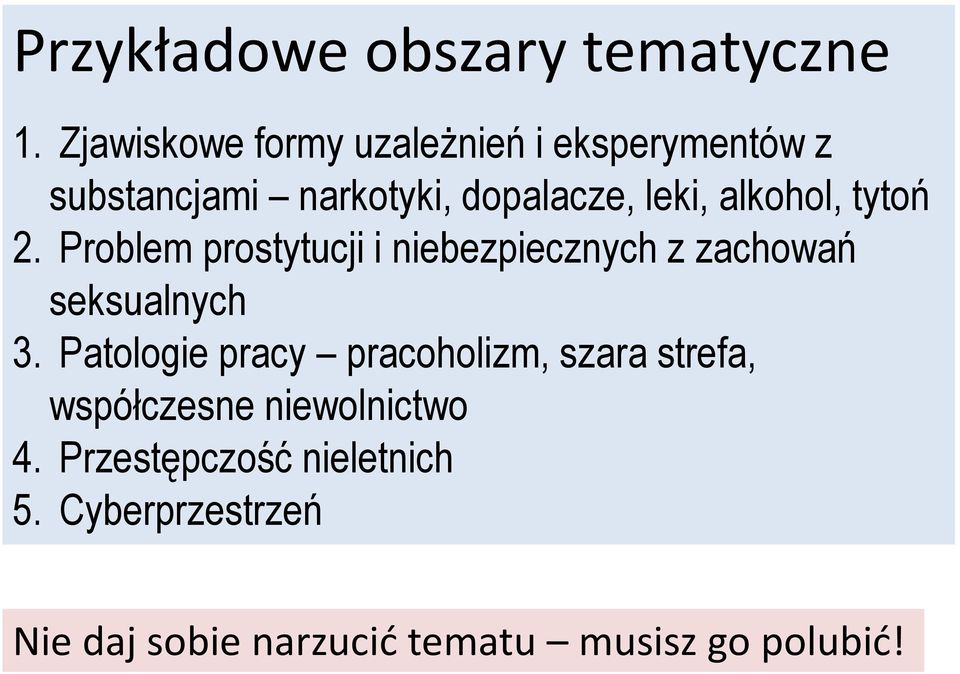 alkohol, tytoń 2. Problem prostytucji i niebezpiecznych z zachowań seksualnych 3.