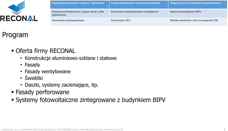 maszynach CNC Program Oferta firmy RECONAL Konstrukcje aluminiowo-szklane i stalowe Fasady Fasady wentylowane Świetliki Daszki, systemy zacieniające, itp.