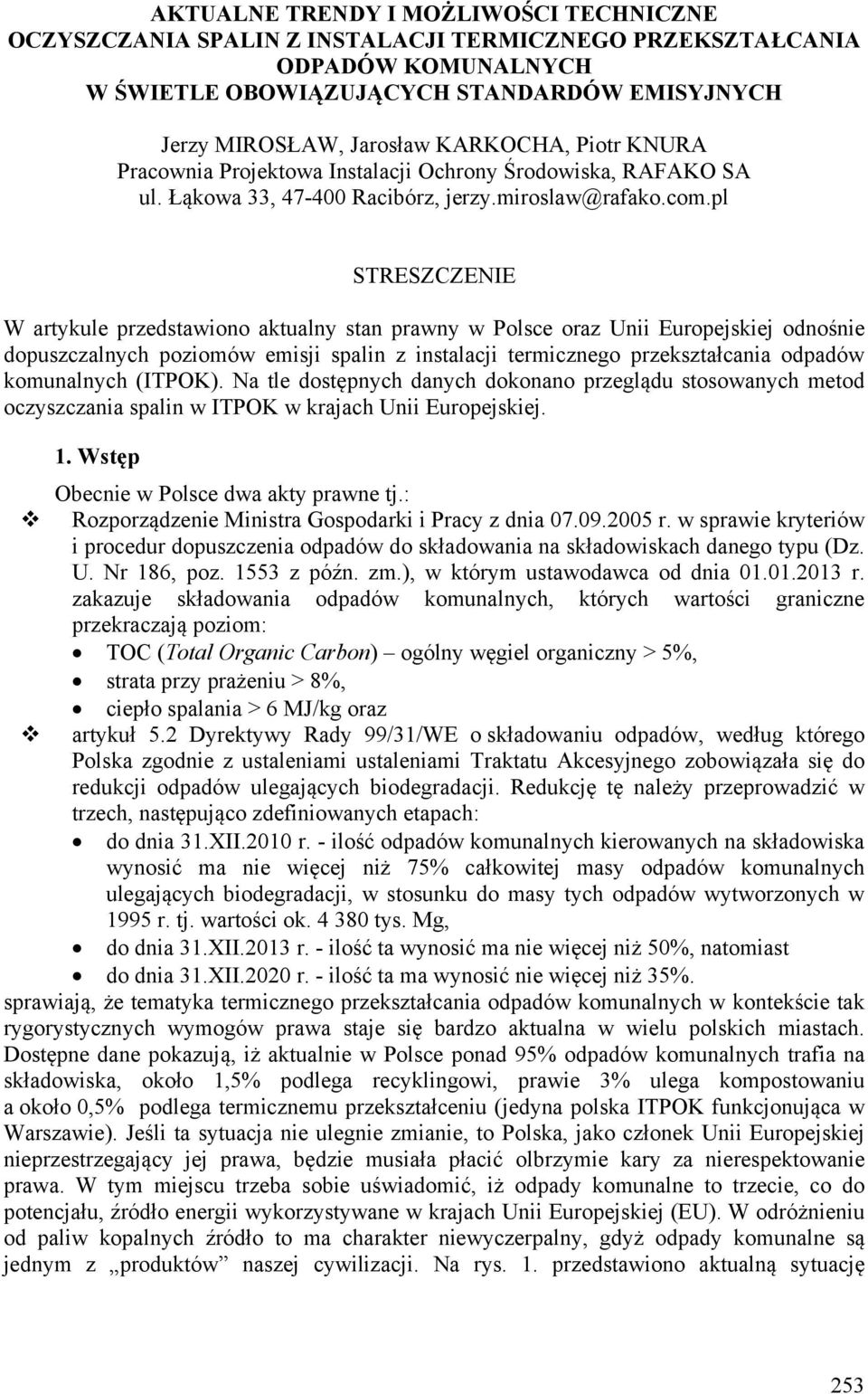 pl STRESZCZENIE W artykule przedstawiono aktualny stan prawny w Polsce oraz Unii Europejskiej odnośnie dopuszczalnych poziomów emisji spalin z instalacji termicznego przekształcania odpadów
