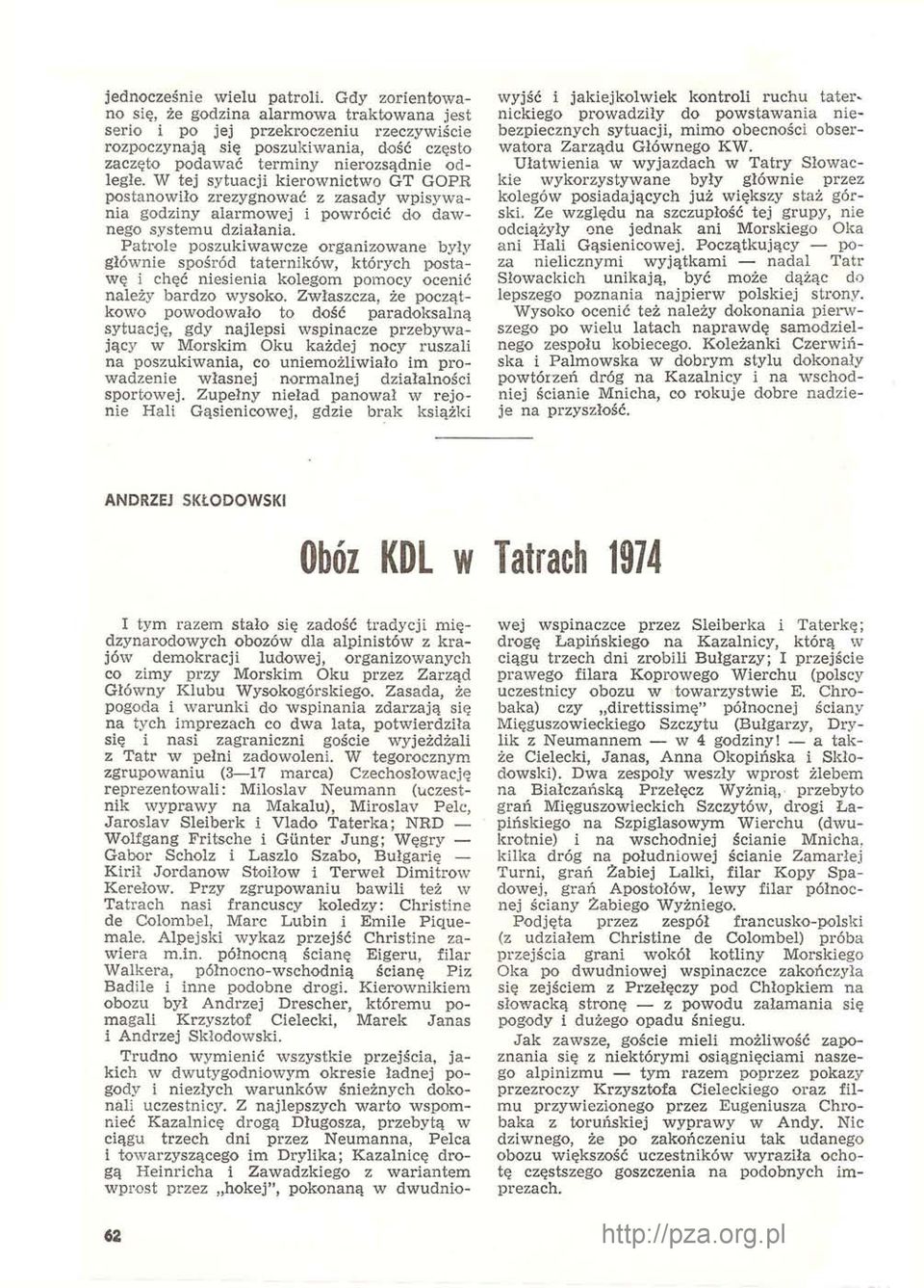 W tej sytuacji kierownictwo GT GOPR postanowiło zrezygnować z zasady wpisywania godziny alarmowej i powrócić do dawnego systemu działania.