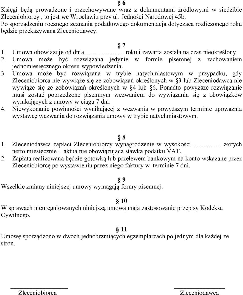 Umowa może być rozwiązana jedynie w formie pisemnej z zachowaniem jednomiesięcznego okresu wypowiedzenia. 3.