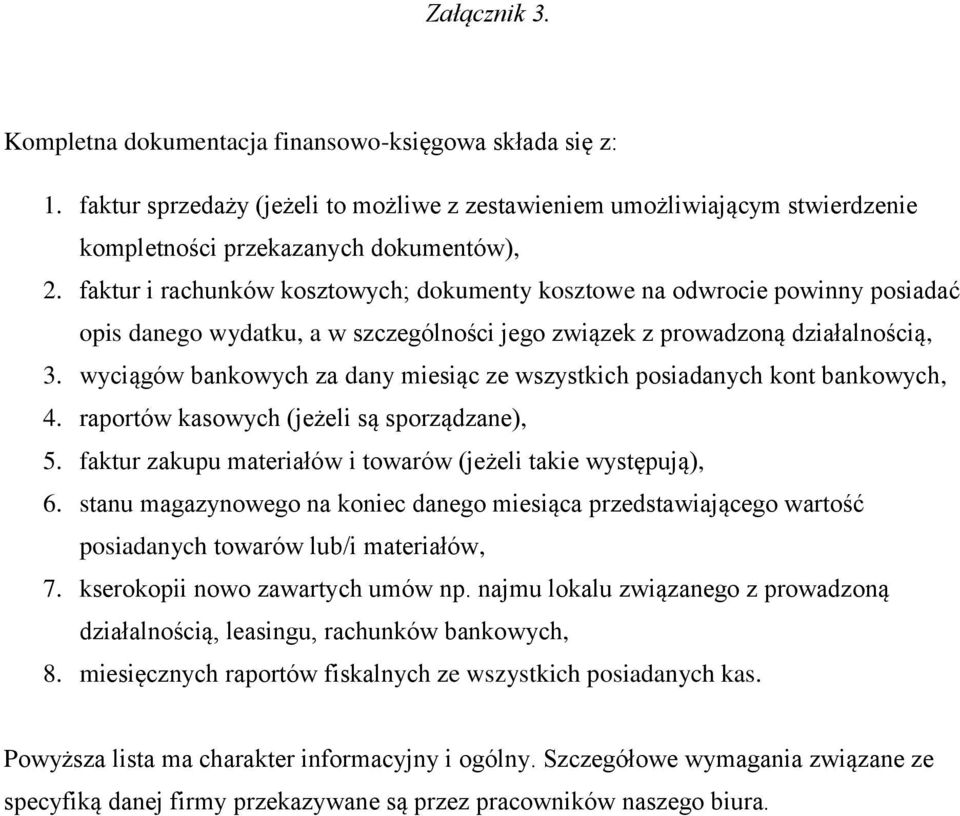 wyciągów bankowych za dany miesiąc ze wszystkich posiadanych kont bankowych, 4. raportów kasowych (jeżeli są sporządzane), 5. faktur zakupu materiałów i towarów (jeżeli takie występują), 6.