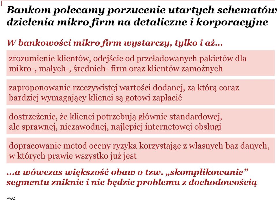 klienci są gotowi zapłacić dostrzeżenie, że klienci potrzebują głównie standardowej, ale sprawnej, niezawodnej, najlepiej internetowej obsługi dopracowanie metod oceny