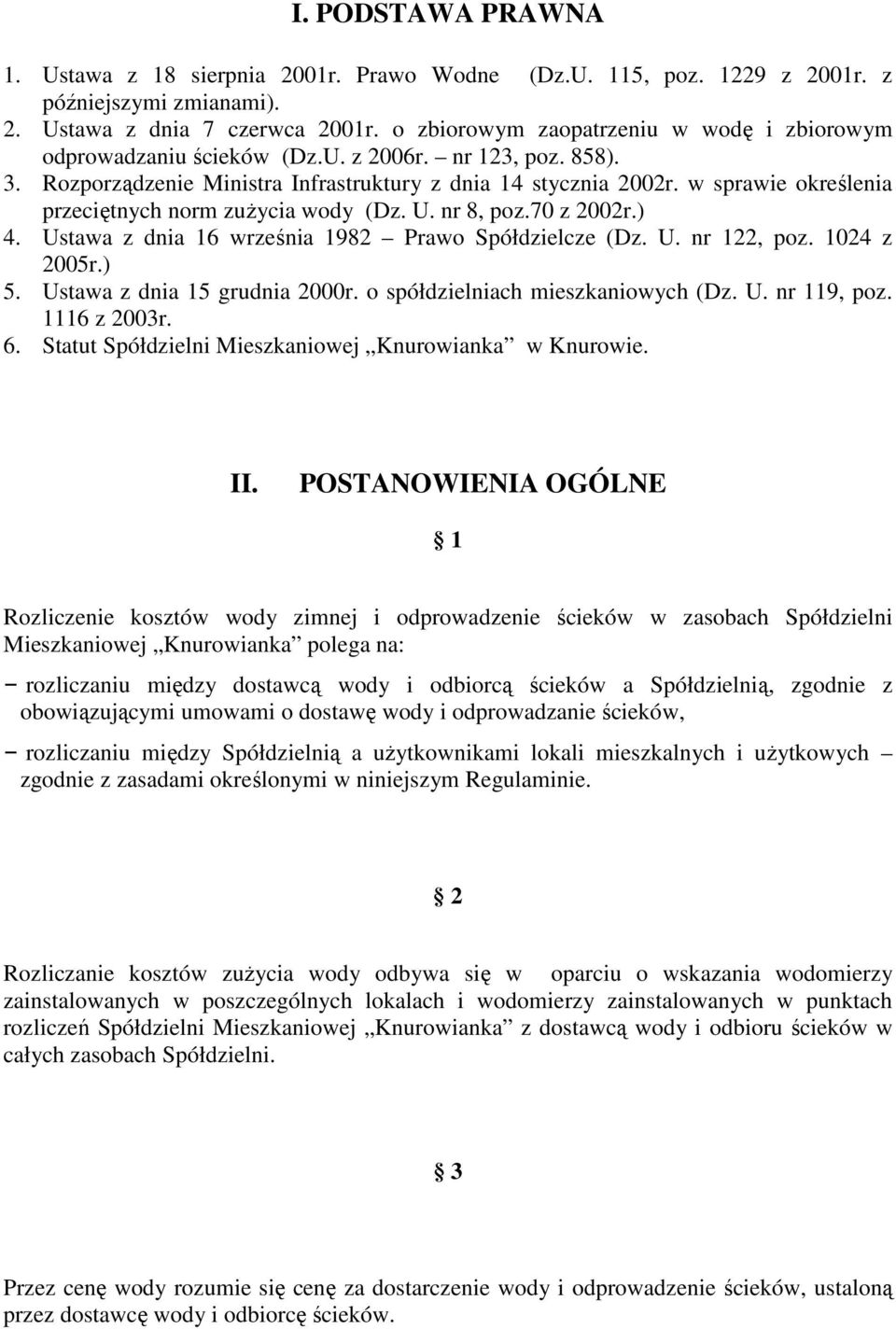 w sprawie określenia przeciętnych norm zuŝycia wody (Dz. U. nr 8, poz.70 z 2002r.) 4. Ustawa z dnia 16 września 1982 Prawo Spółdzielcze (Dz. U. nr 122, poz. 1024 z 2005r.) 5.