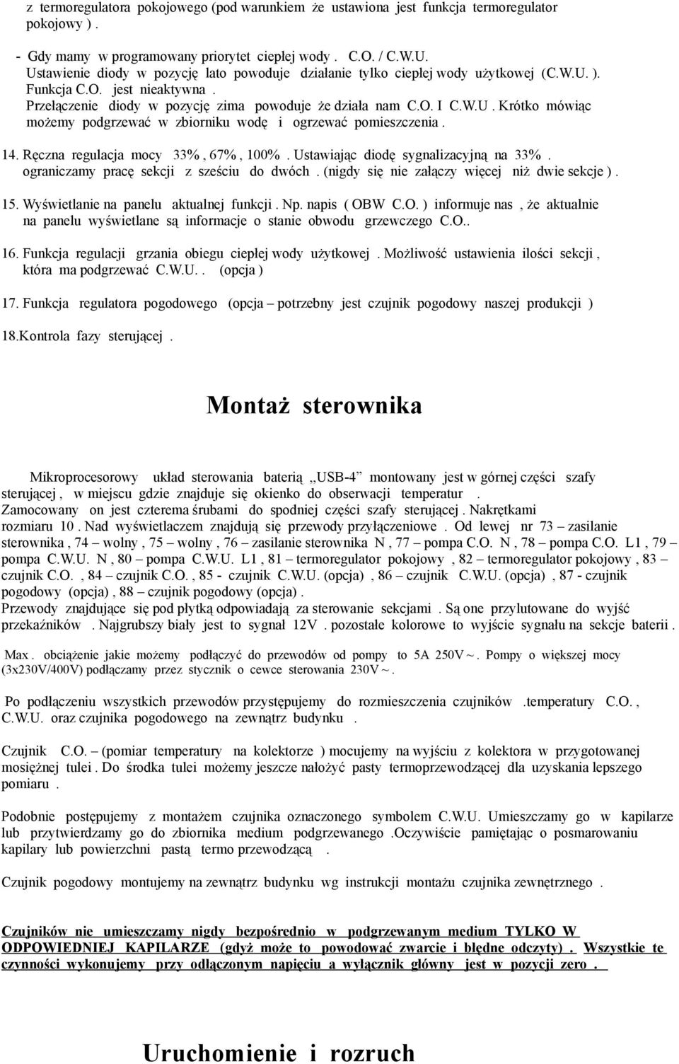 14. Ręczna regulacja mocy 33%, 67%, 100%. Ustawiając diodę sygnalizacyjną na 33%. ograniczamy pracę sekcji z sześciu do dwóch. (nigdy się nie załączy więcej niż dwie sekcje ). 15.