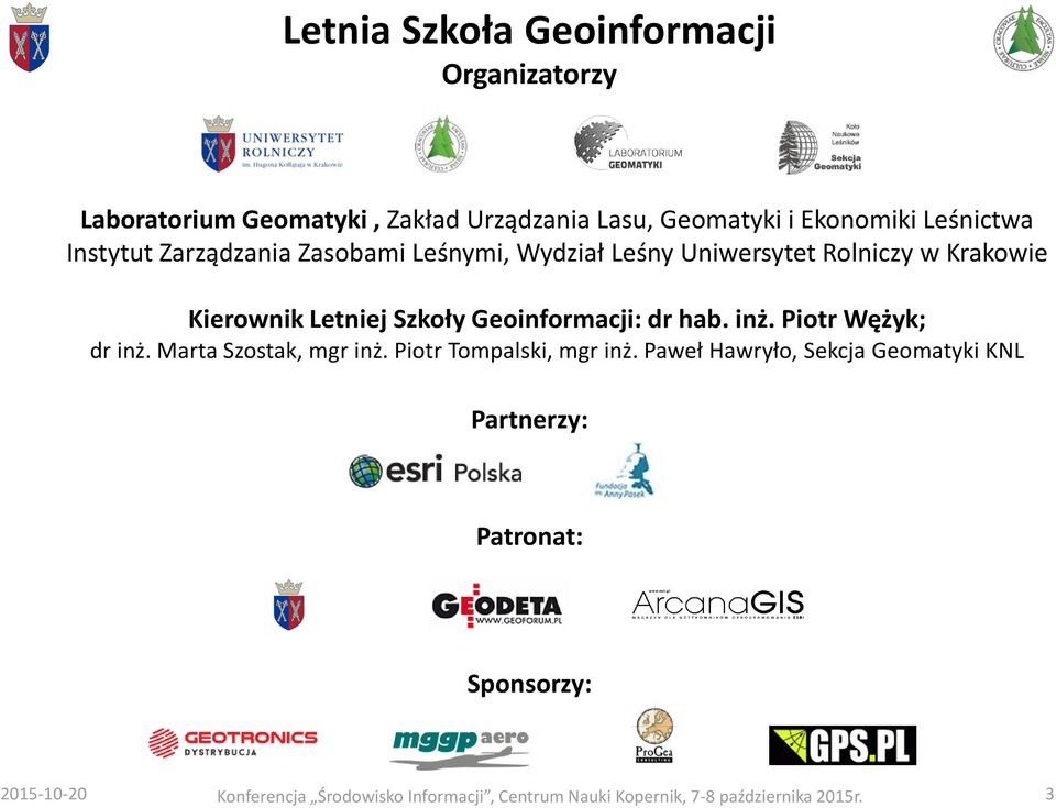 Krakowie Kierownik Letniej Szkoły Geoinformacji: dr hab. inż. Piotr Wężyk; dr inż.