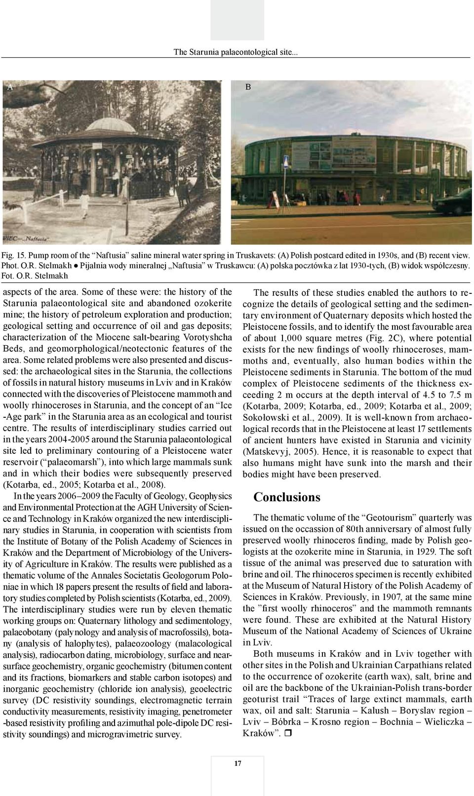 Some of these were: the history of the Starunia palaeontological site and abandoned ozokerite mine; the history of petroleum exploration and production; geological setting and occurrence of oil and