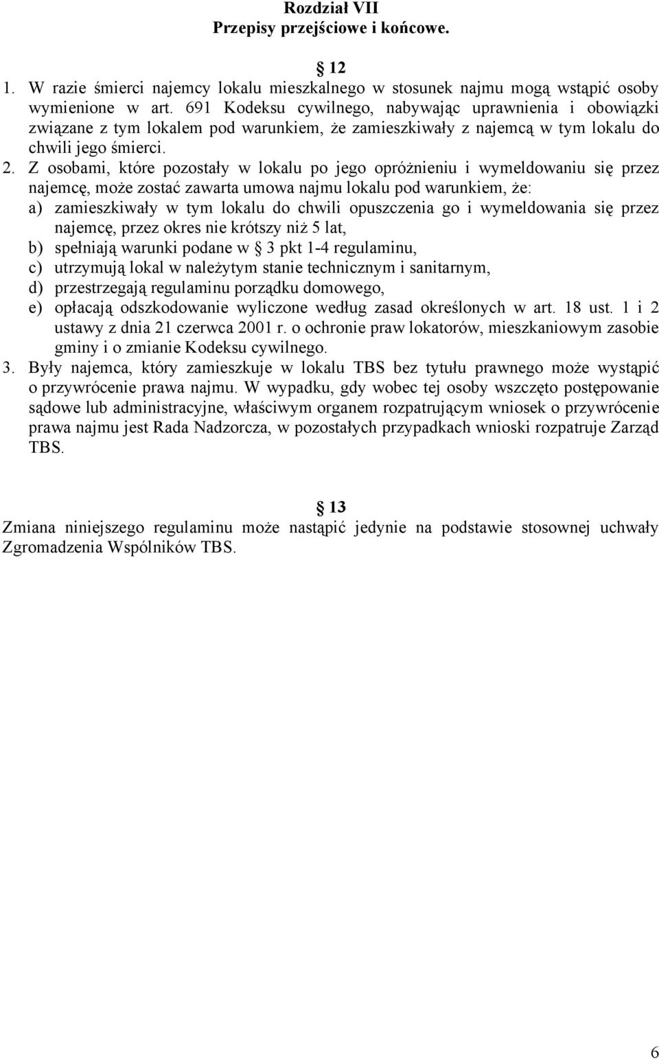 Z osobami, które pozostały w lokalu po jego opróżnieniu i wymeldowaniu się przez najemcę, może zostać zawarta umowa najmu lokalu pod warunkiem, że: a) zamieszkiwały w tym lokalu do chwili opuszczenia