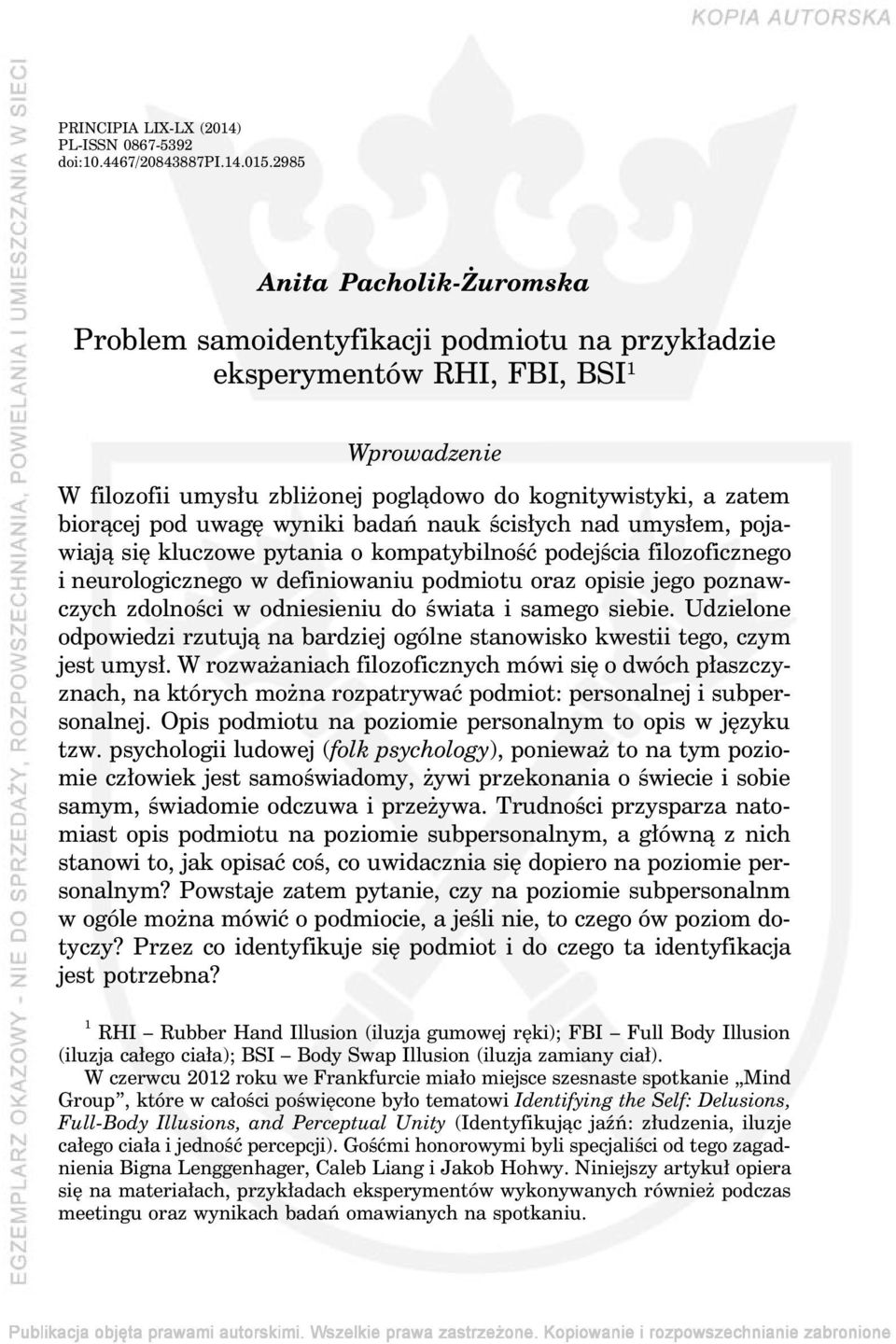 pod uwagę wyniki badań nauk ścisłych nad umysłem, pojawiają się kluczowe pytania o kompatybilność podejścia filozoficznego i neurologicznego w definiowaniu podmiotu oraz opisie jego poznawczych